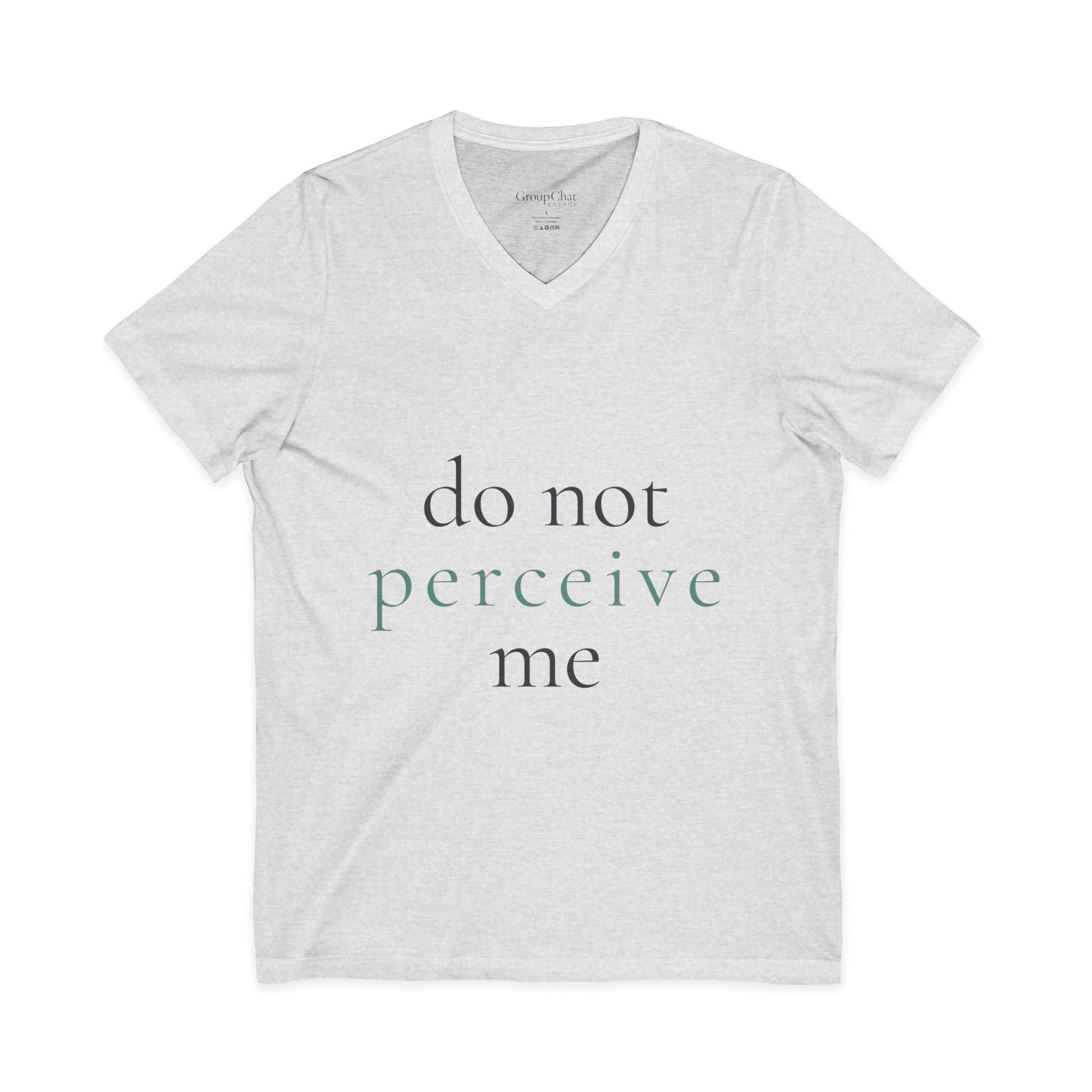 do not perceive me | v-neck tee | Emotionally Offline | Group Chat Energy