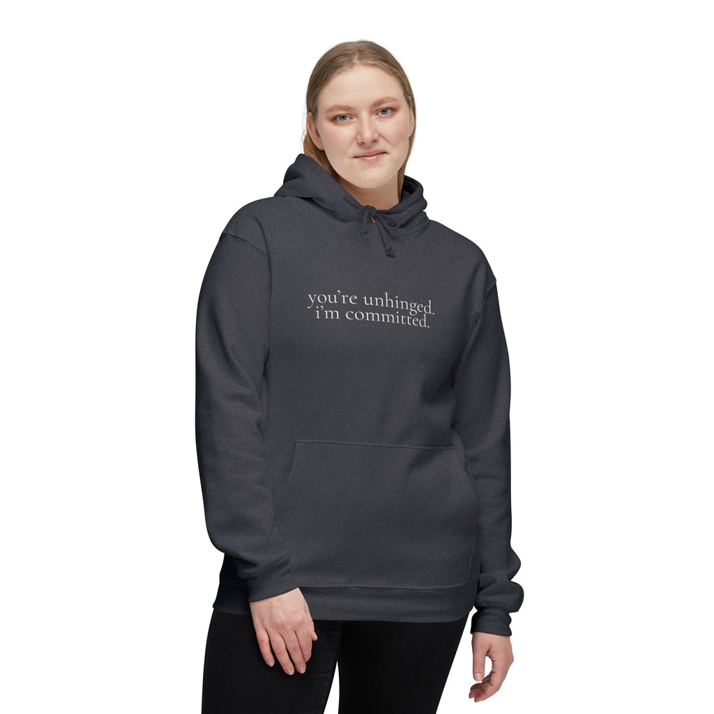 you're unhinged. i'm committed. | pullover hoodie | Loyal but Questionable | Group Chat Energy