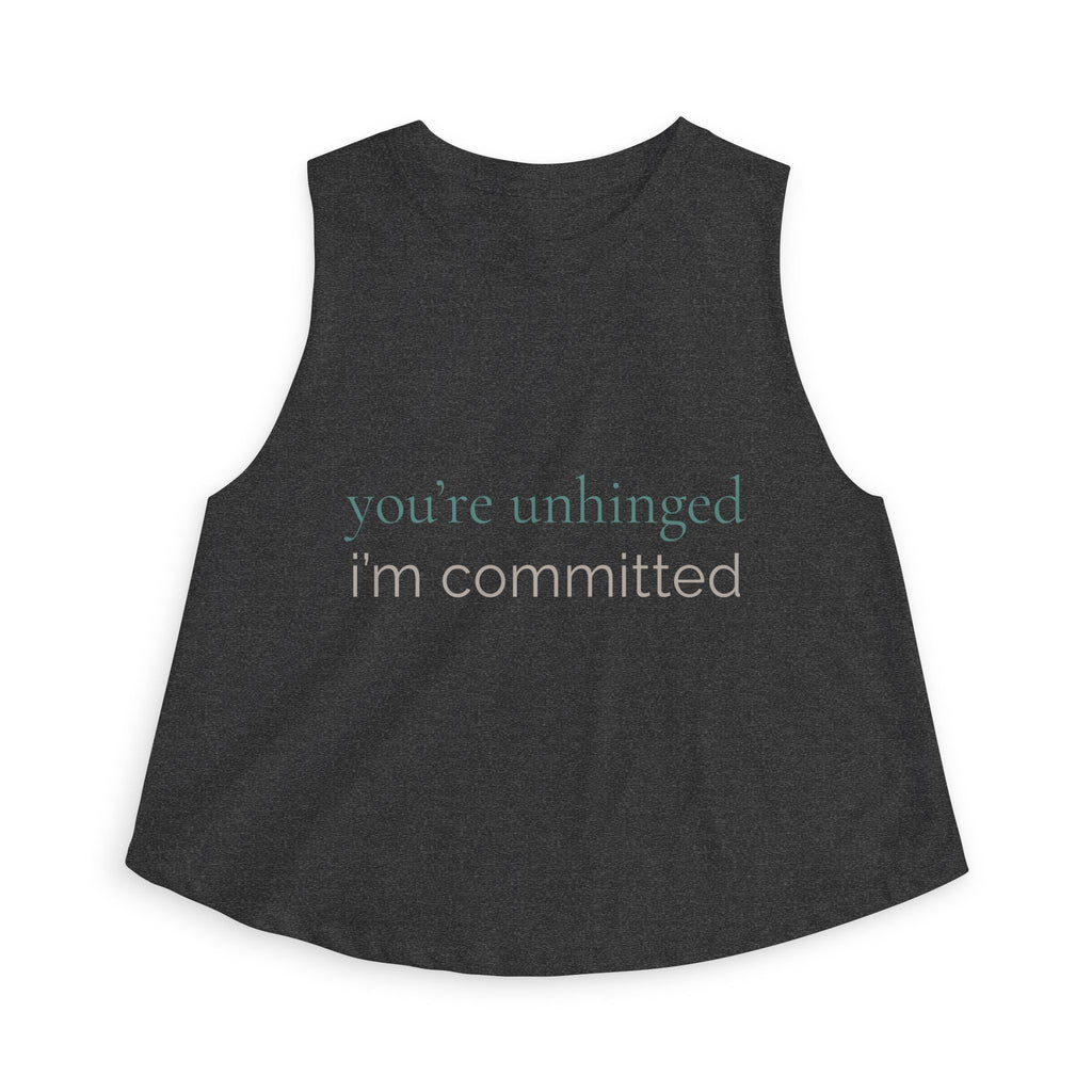 you're unhinged. i'm committed | Crop Top | Loyal but Questionable | Group Chat Energy