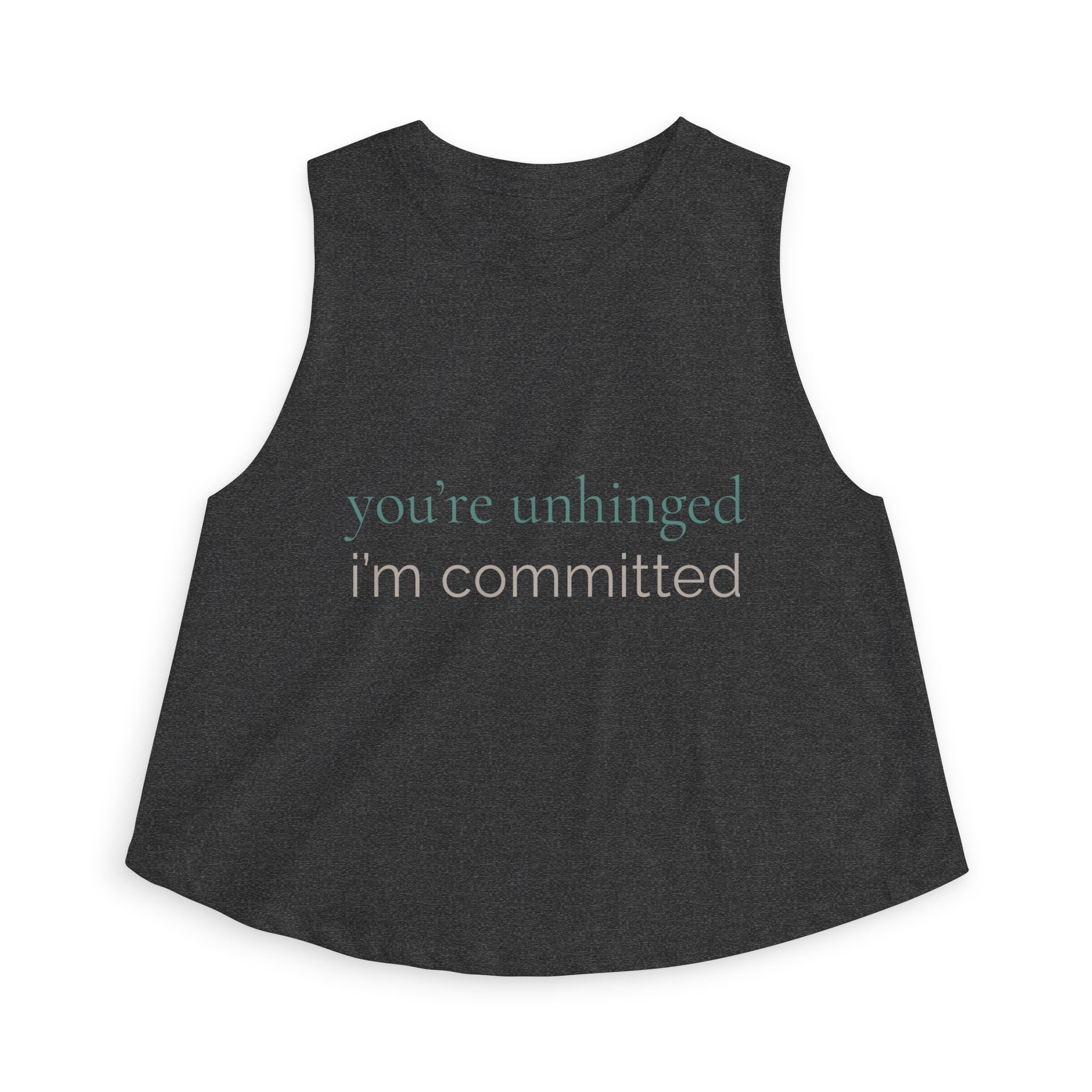 you're unhinged. i'm committed | Crop Top | Loyal but Questionable | Group Chat Energy