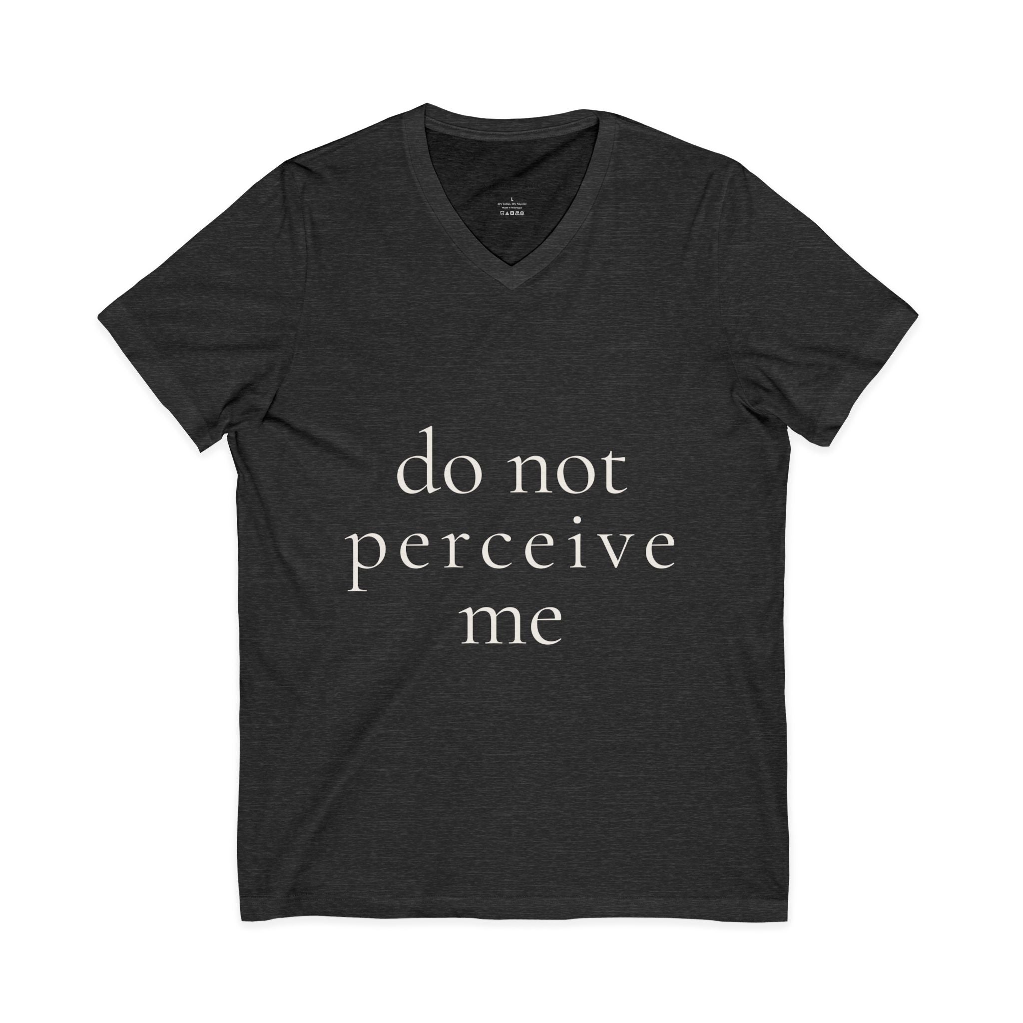 do not perceive me | v-neck tee | Emotionally Offline | Group Chat Energy