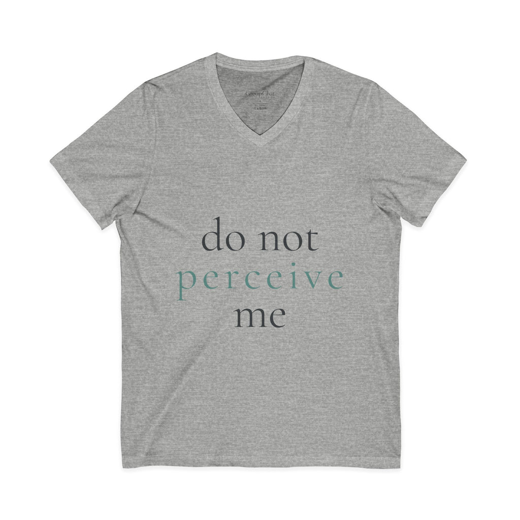 do not perceive me | v-neck tee | Emotionally Offline | Group Chat Energy