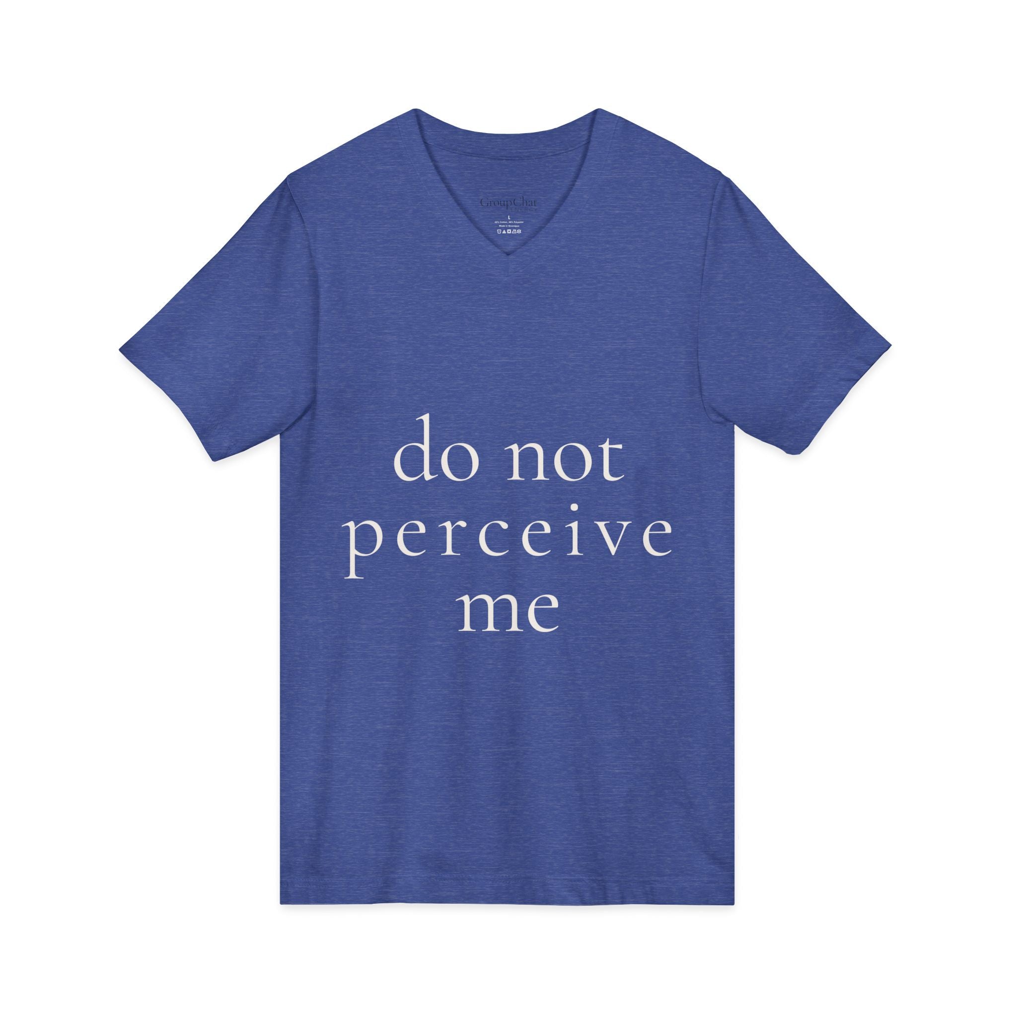 do not perceive me | v-neck tee | Emotionally Offline | Group Chat Energy