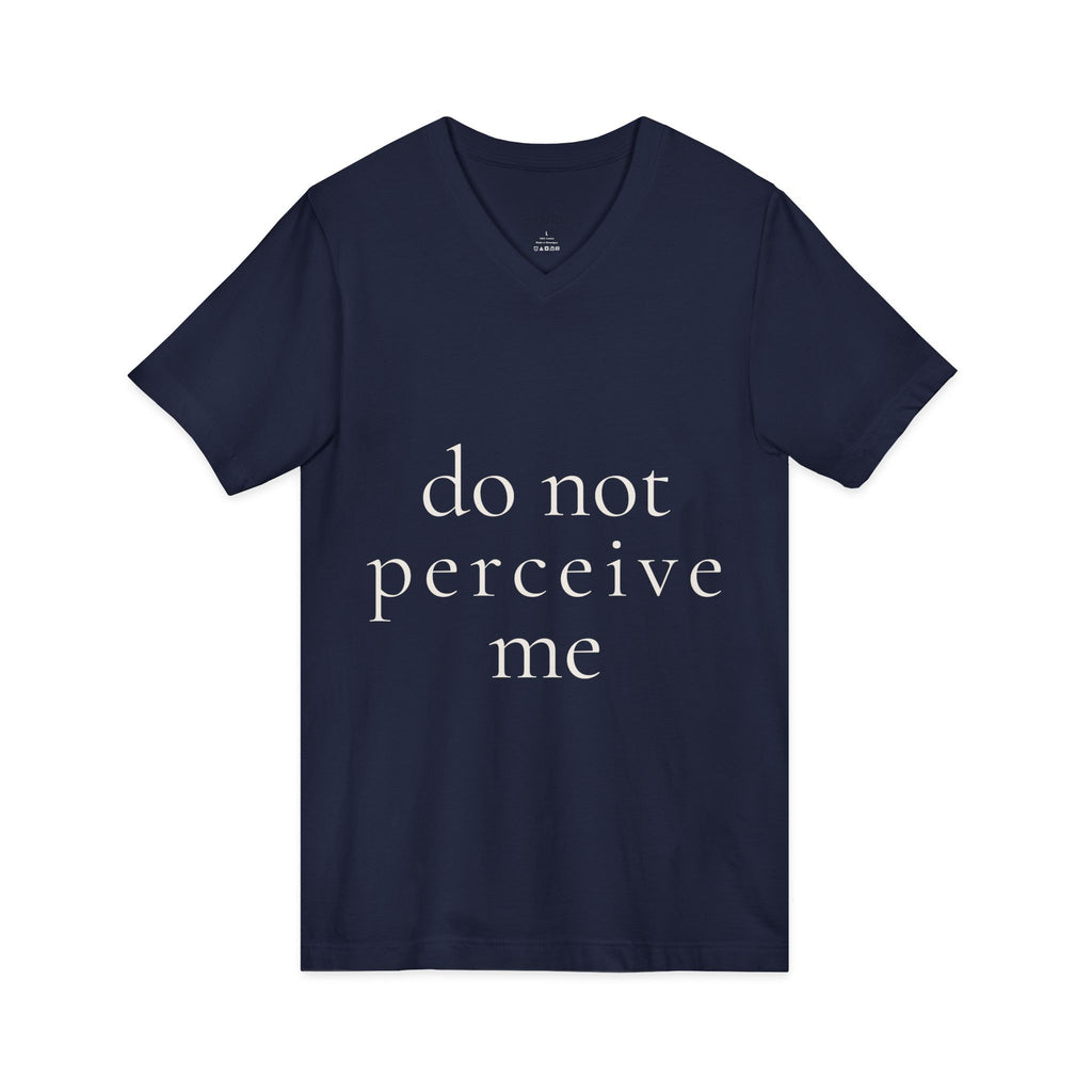do not perceive me | v-neck tee | Emotionally Offline | Group Chat Energy