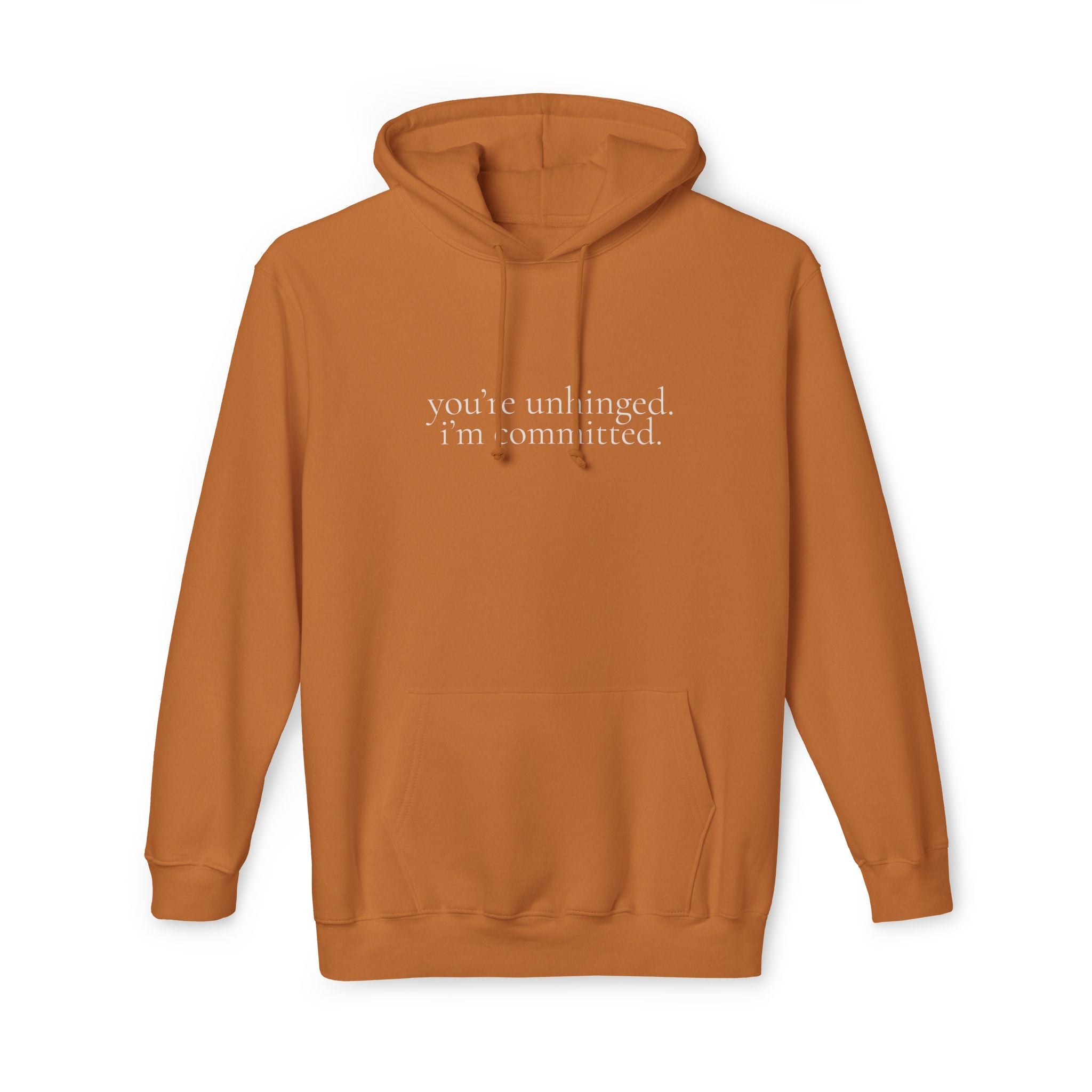 you're unhinged. i'm committed. | pullover hoodie | Loyal but Questionable | Group Chat Energy