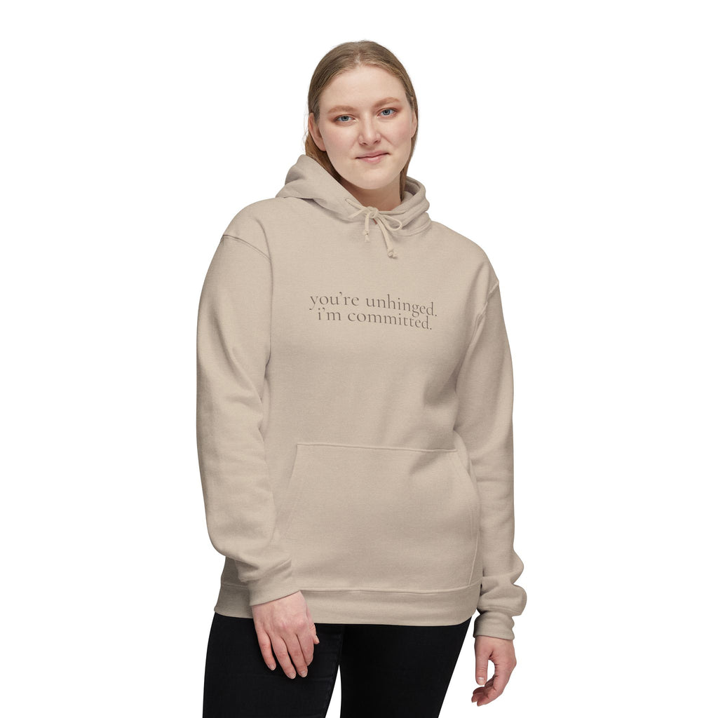 you're unhinged. i'm committed. | pullover hoodie | Loyal but Questionable | Group Chat Energy