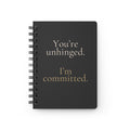 You're unhinged. I'm committed. | Notebook brimming with all the attitude