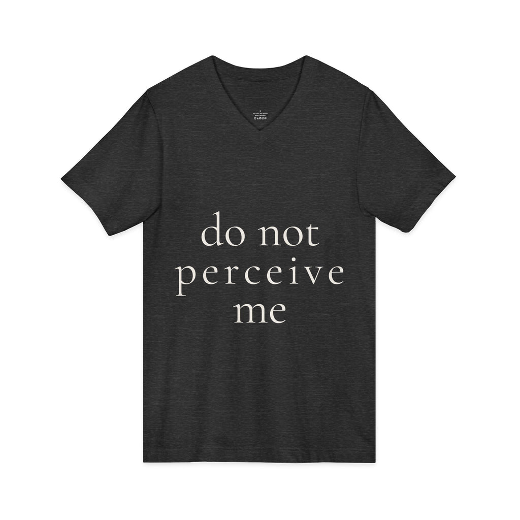 do not perceive me | v-neck tee | Emotionally Offline | Group Chat Energy