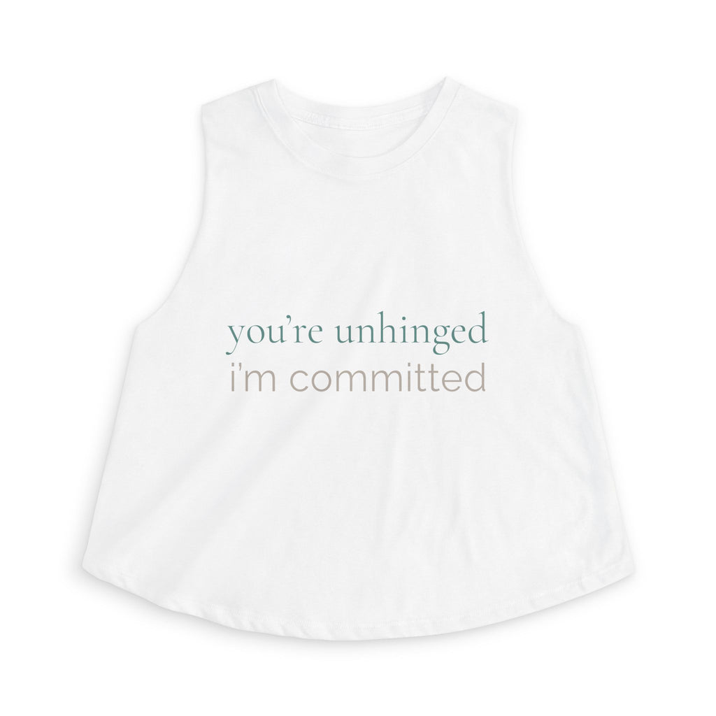 you're unhinged. i'm committed | Crop Top | Loyal but Questionable | Group Chat Energy
