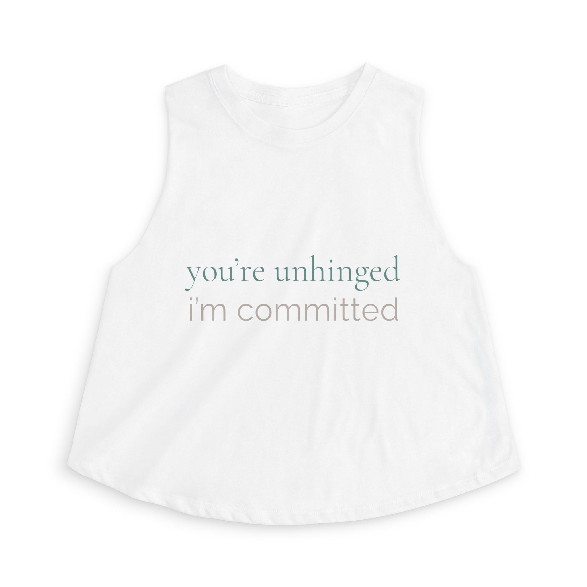 you're unhinged. i'm committed | Crop Top | Loyal but Questionable | Group Chat Energy