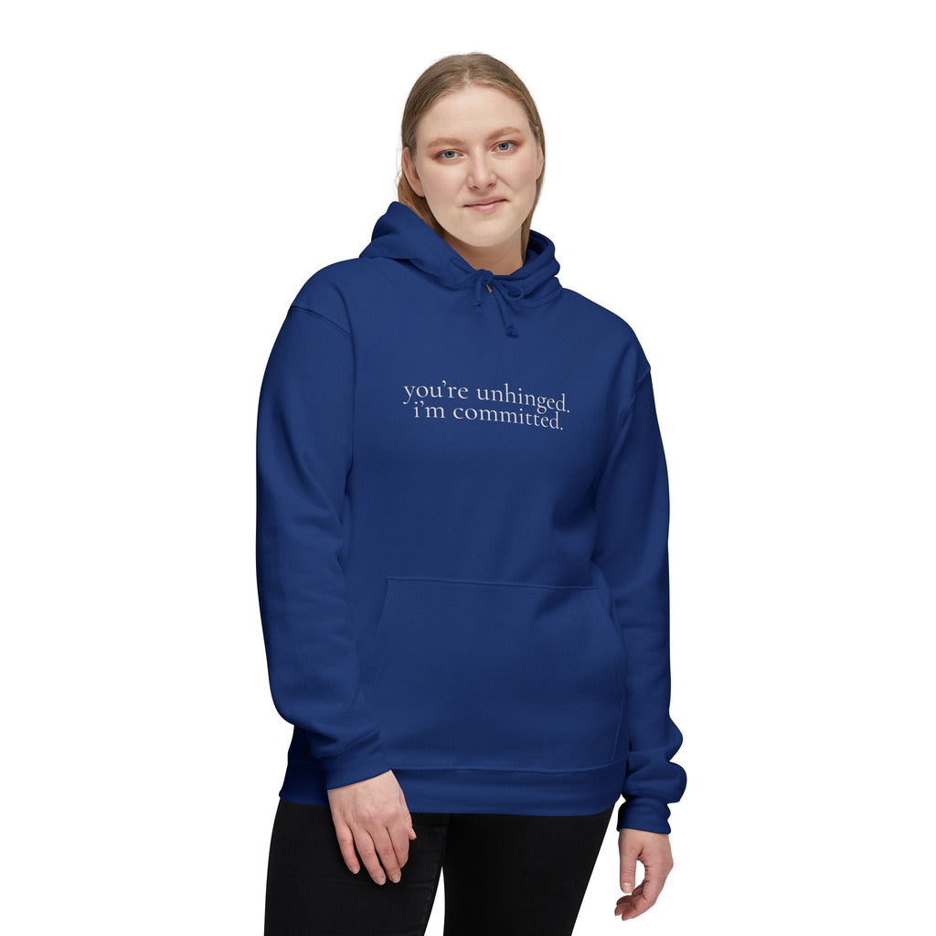 you're unhinged. i'm committed. | pullover hoodie | Loyal but Questionable | Group Chat Energy