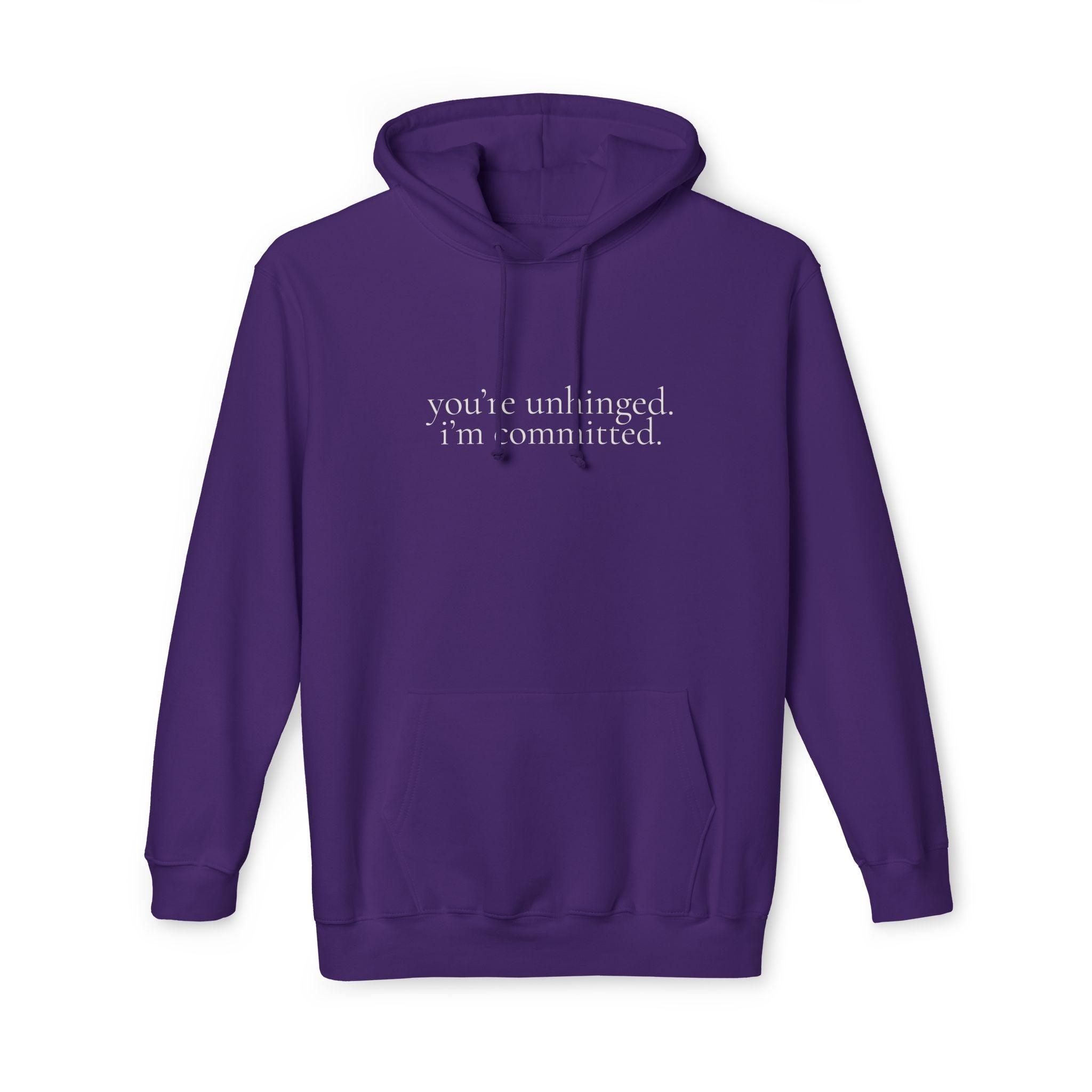 you're unhinged. i'm committed. | pullover hoodie | Loyal but Questionable | Group Chat Energy