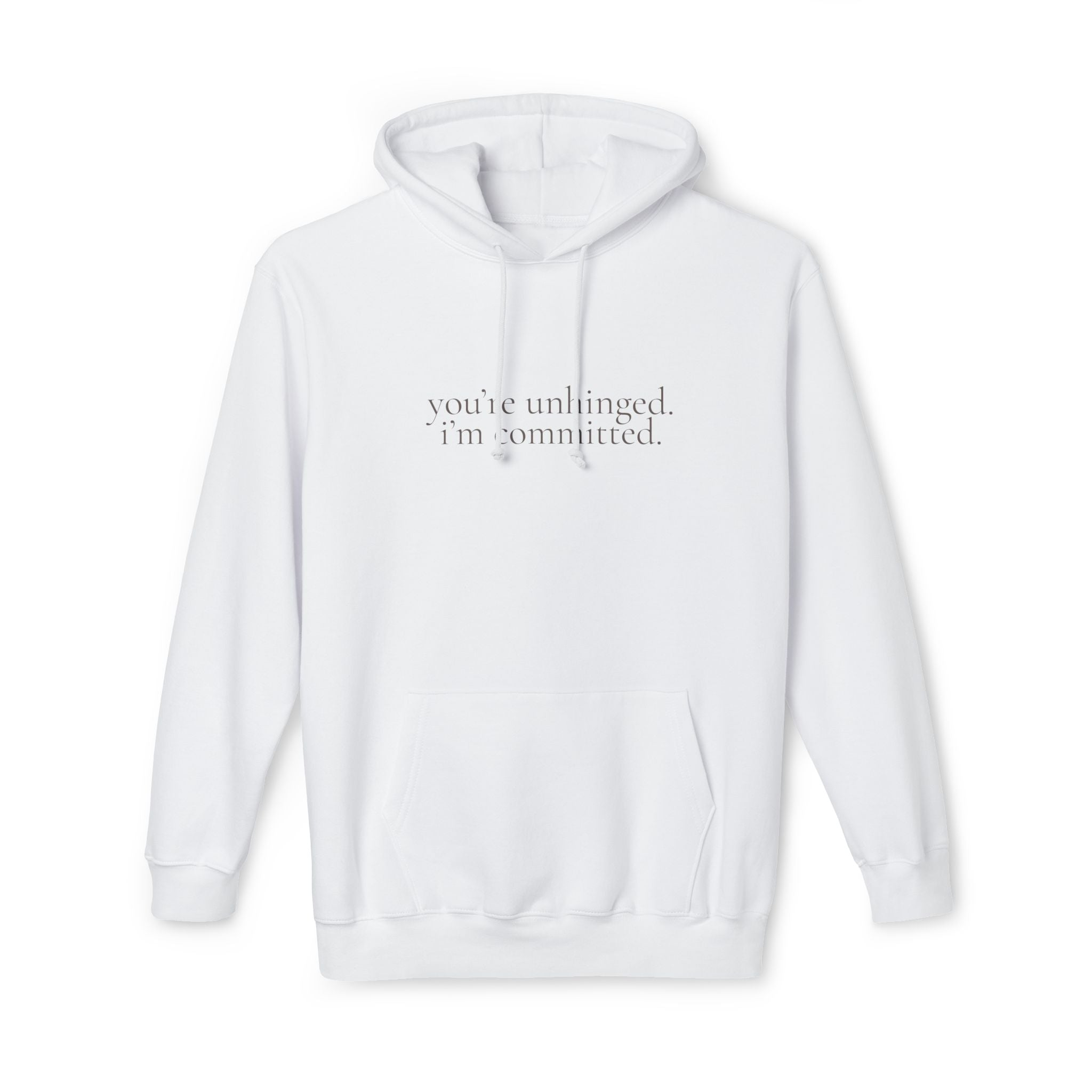 you're unhinged. i'm committed. | pullover hoodie | Loyal but Questionable | Group Chat Energy