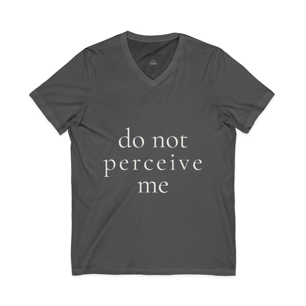 do not perceive me | v-neck tee | Emotionally Offline | Group Chat Energy