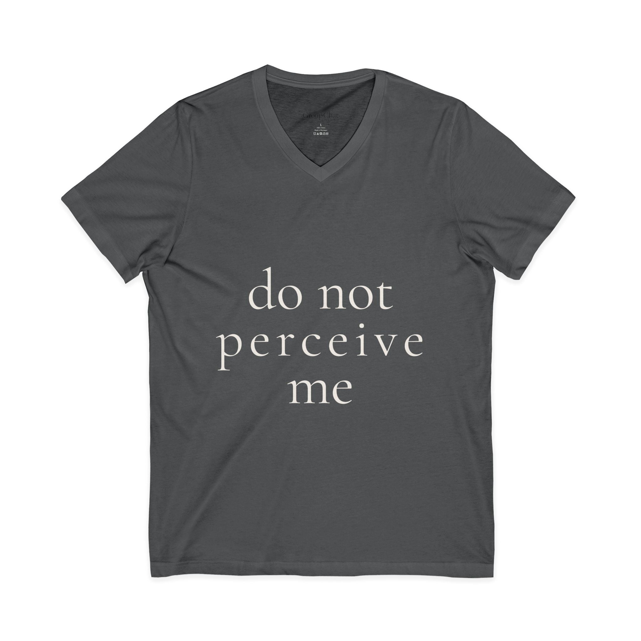 do not perceive me | v-neck tee | Emotionally Offline | Group Chat Energy
