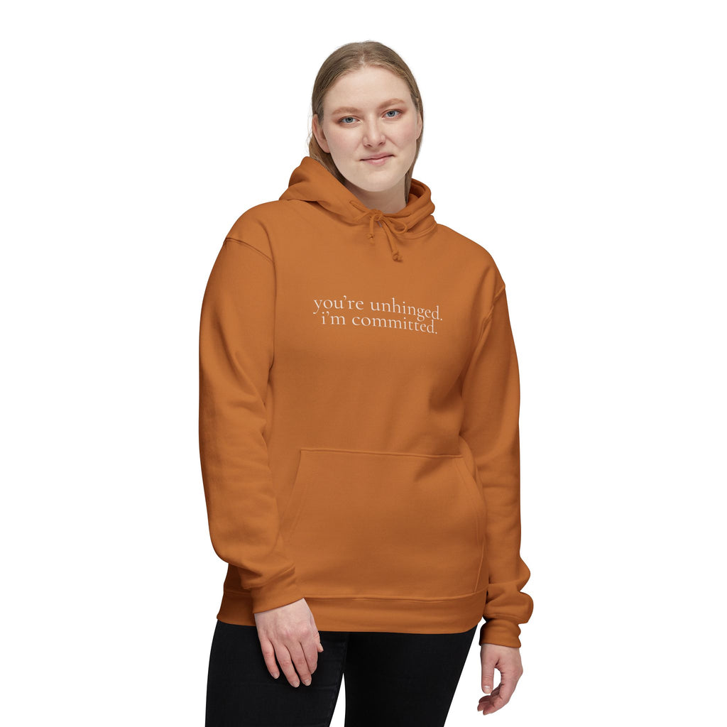 you're unhinged. i'm committed. | pullover hoodie | Loyal but Questionable | Group Chat Energy