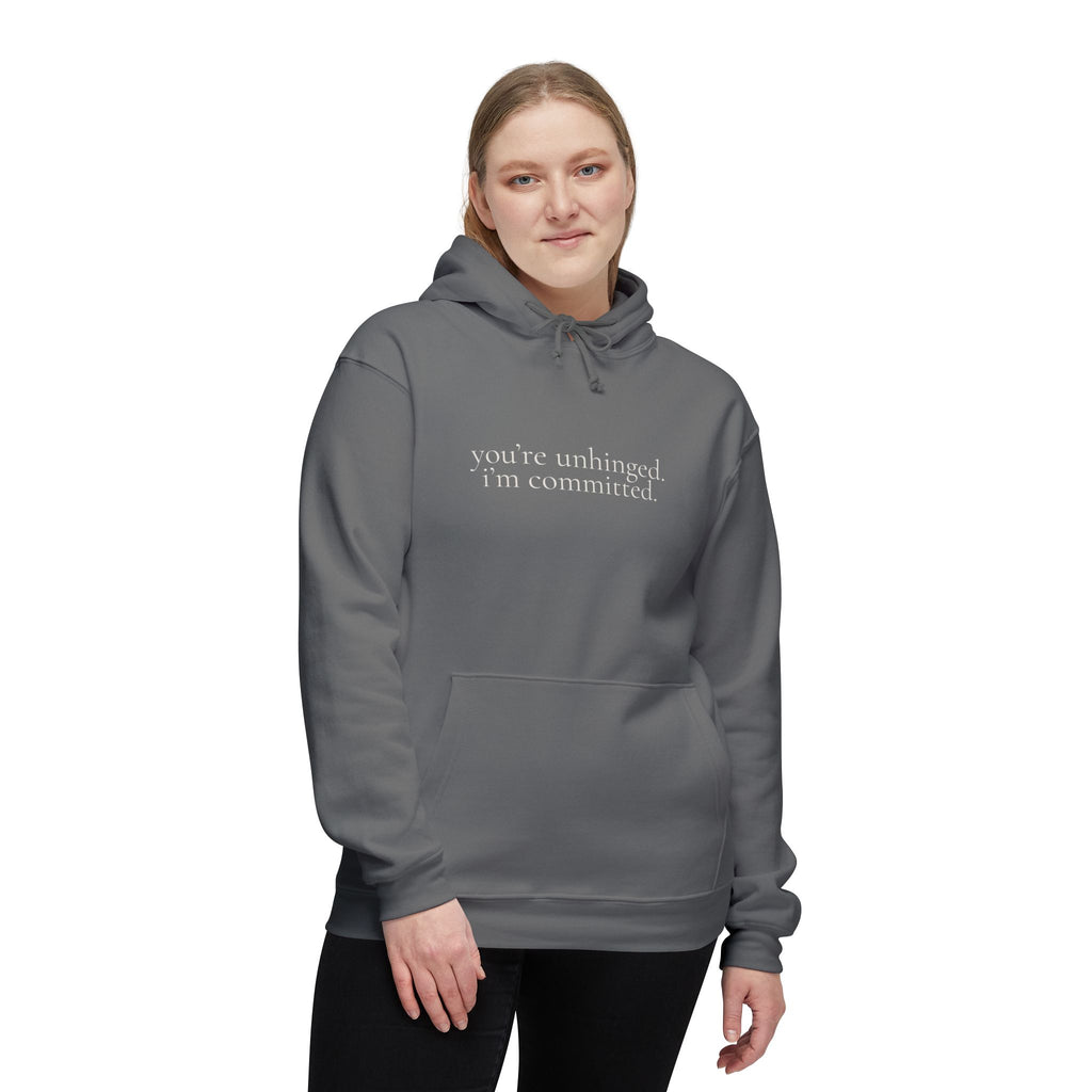 you're unhinged. i'm committed. | pullover hoodie | Loyal but Questionable | Group Chat Energy
