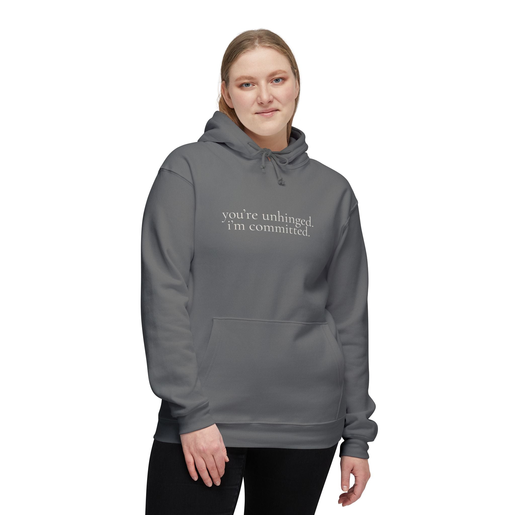 you're unhinged. i'm committed. | pullover hoodie | Loyal but Questionable | Group Chat Energy