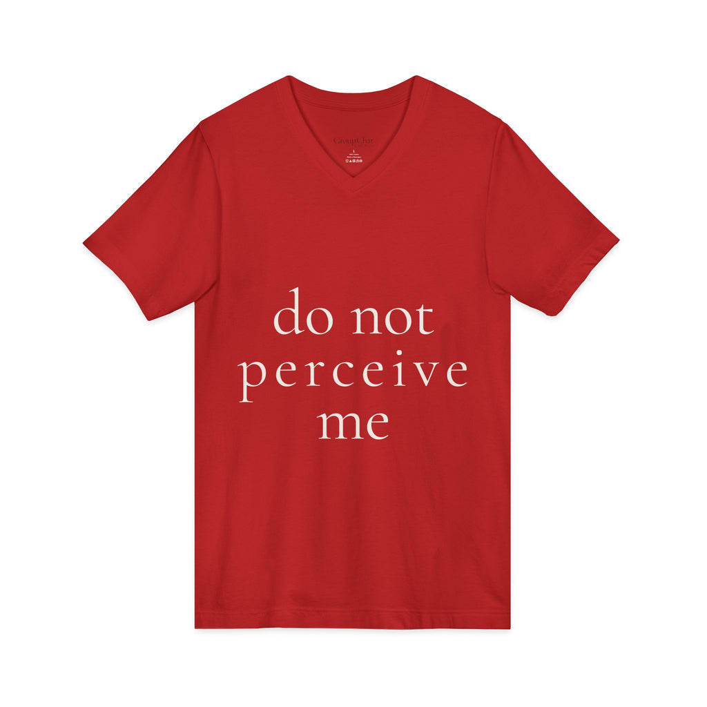 do not perceive me | v-neck tee | Emotionally Offline | Group Chat Energy