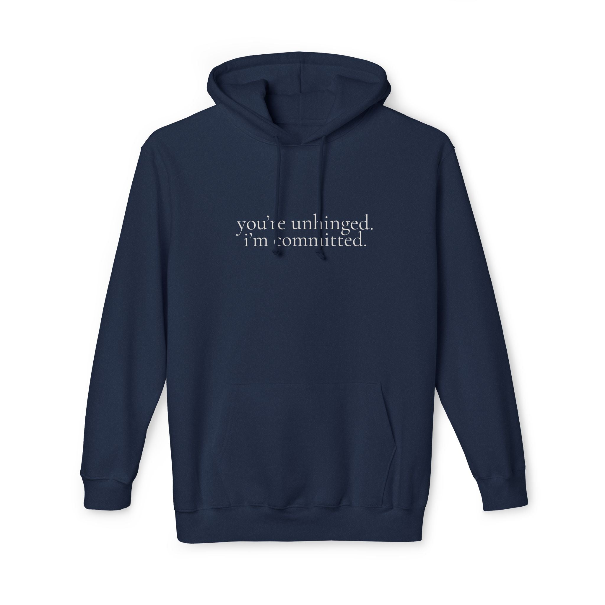 you're unhinged. i'm committed. | pullover hoodie | Loyal but Questionable | Group Chat Energy