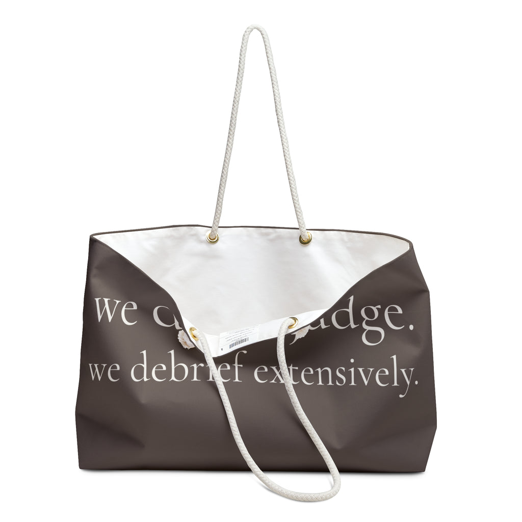 we don't judge. we debrief extensively. |  weekender bag | Loyal but Questionable | Group Chat Energy