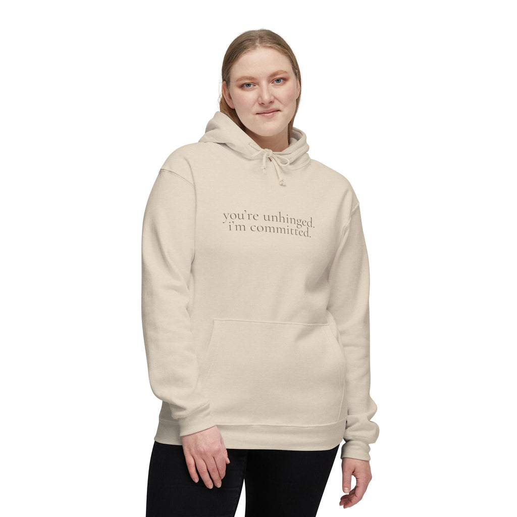 you're unhinged. i'm committed. | pullover hoodie | Loyal but Questionable | Group Chat Energy