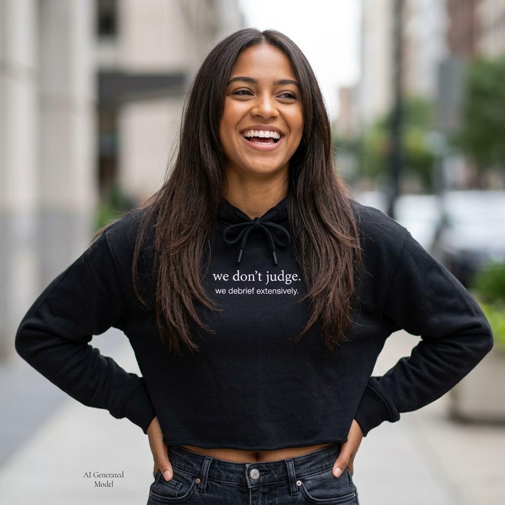 we don't judge. we debrief extensively. | cropped hoodie | Loyal But Questionable | Group Chat Energy
