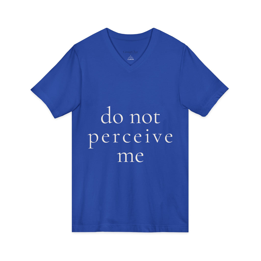 do not perceive me | v-neck tee | Emotionally Offline | Group Chat Energy