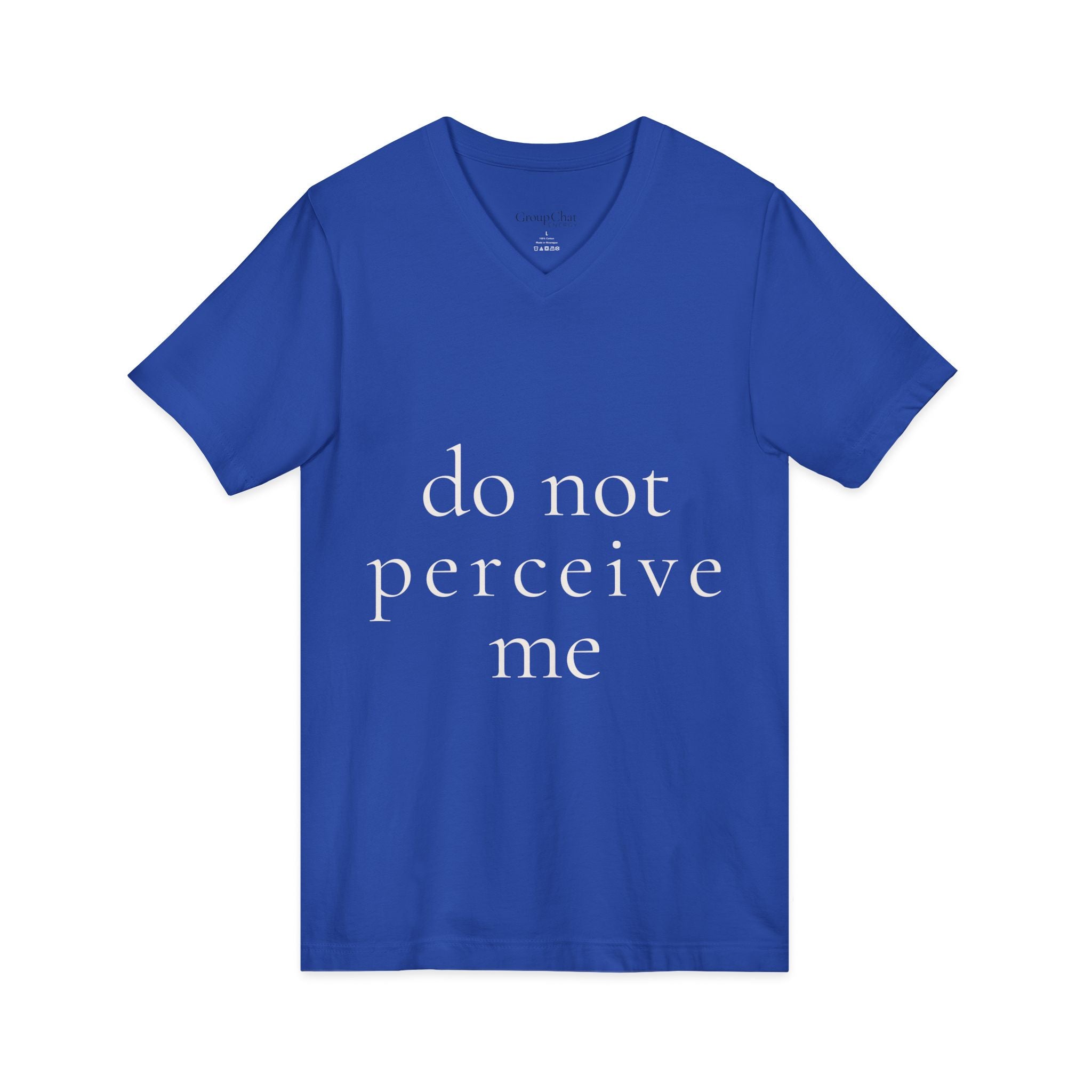 do not perceive me | v-neck tee | Emotionally Offline | Group Chat Energy