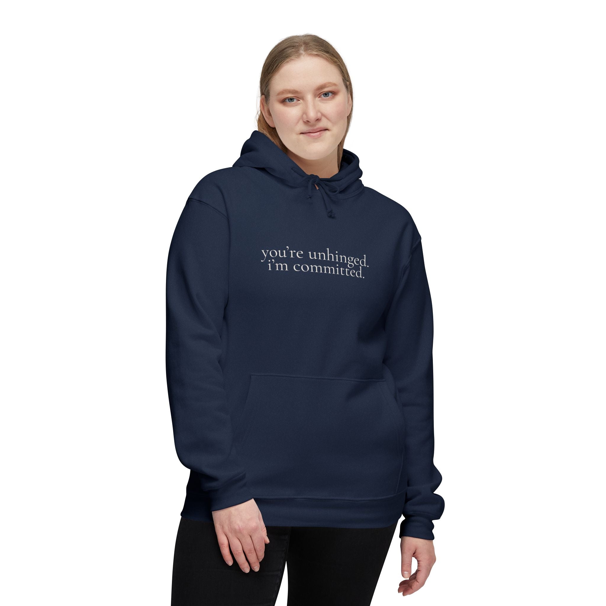you're unhinged. i'm committed. | pullover hoodie | Loyal but Questionable | Group Chat Energy