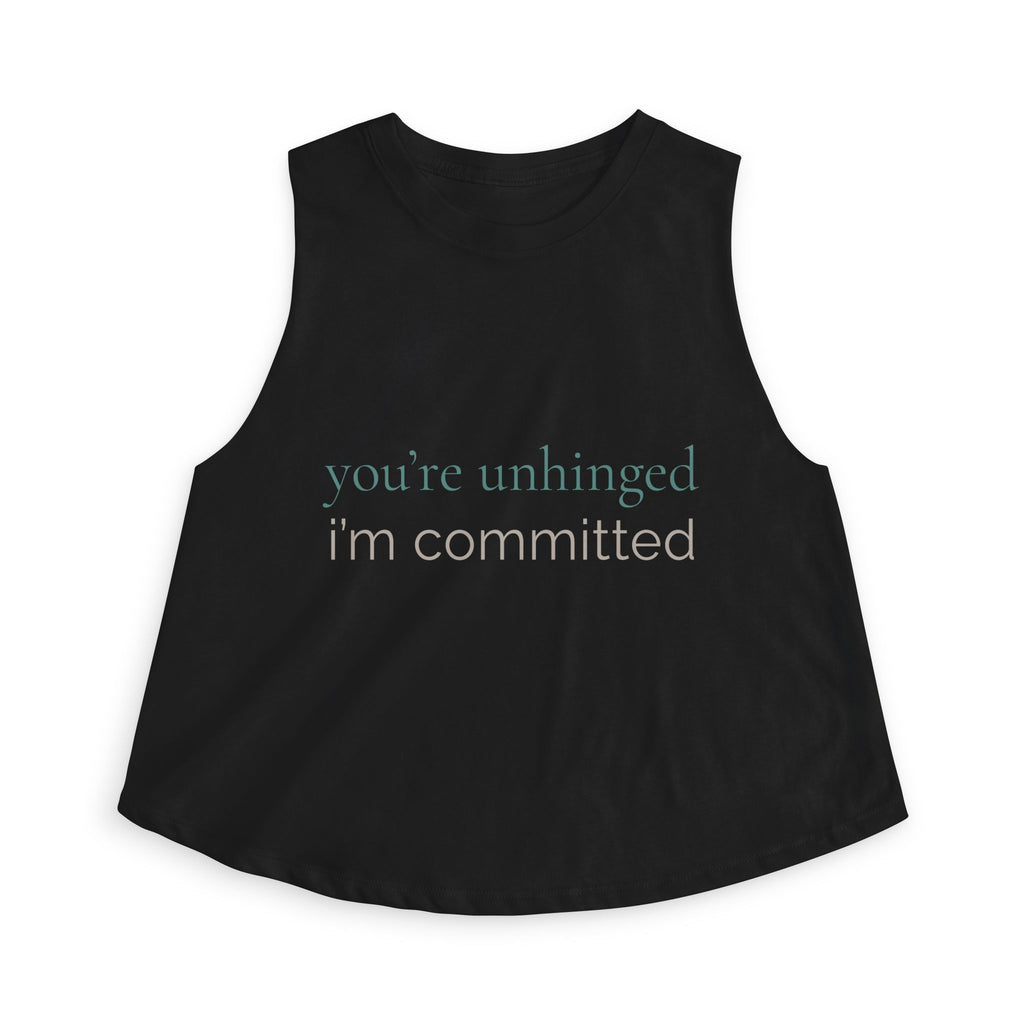 you're unhinged. i'm committed | Crop Top | Loyal but Questionable | Group Chat Energy