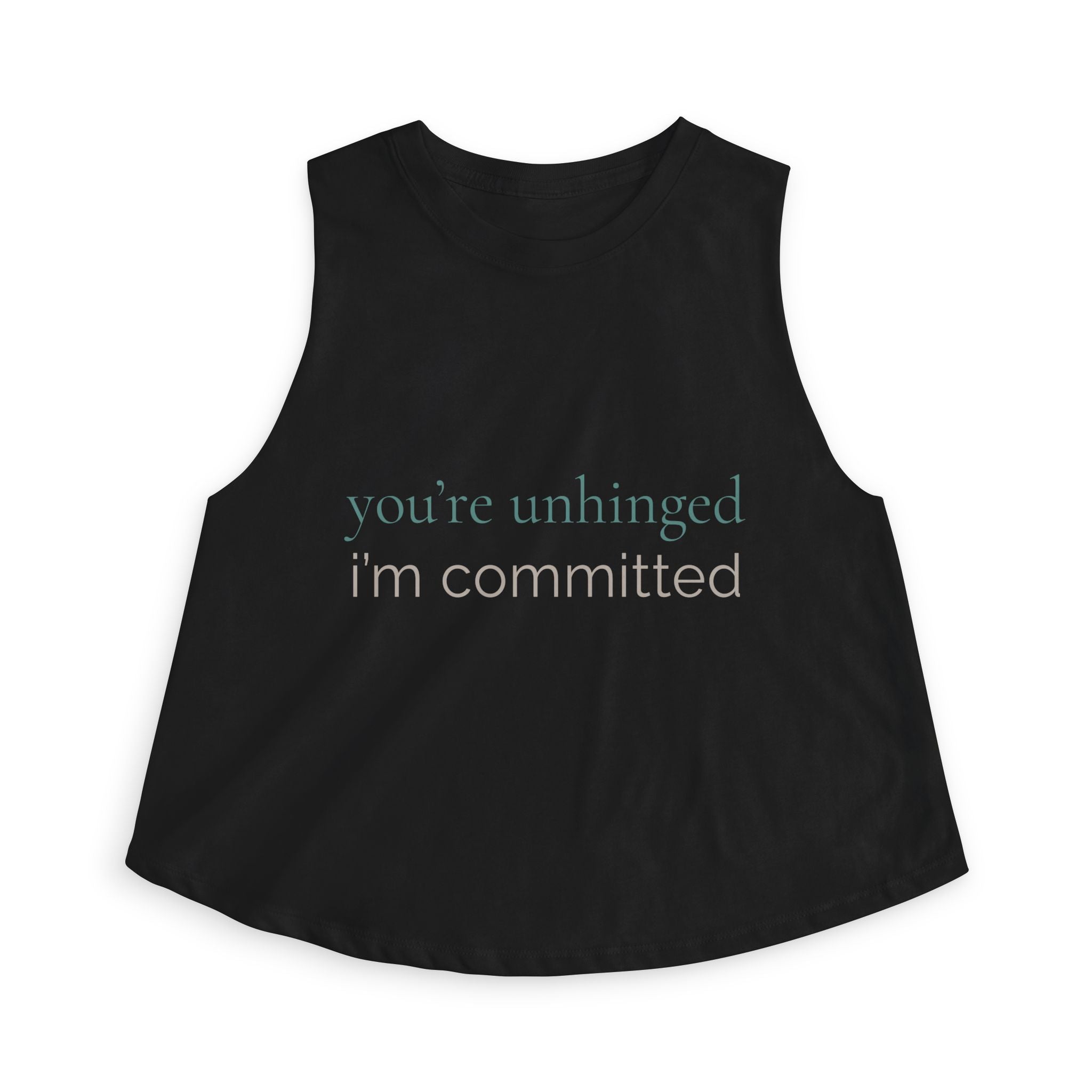 you're unhinged. i'm committed | Crop Top | Loyal but Questionable | Group Chat Energy