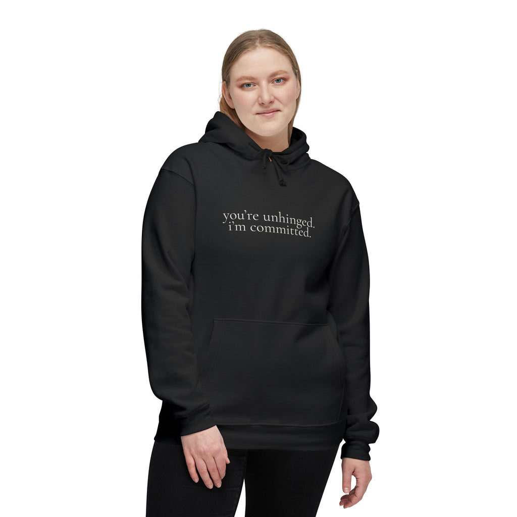 you're unhinged. i'm committed. | pullover hoodie | Loyal but Questionable | Group Chat Energy