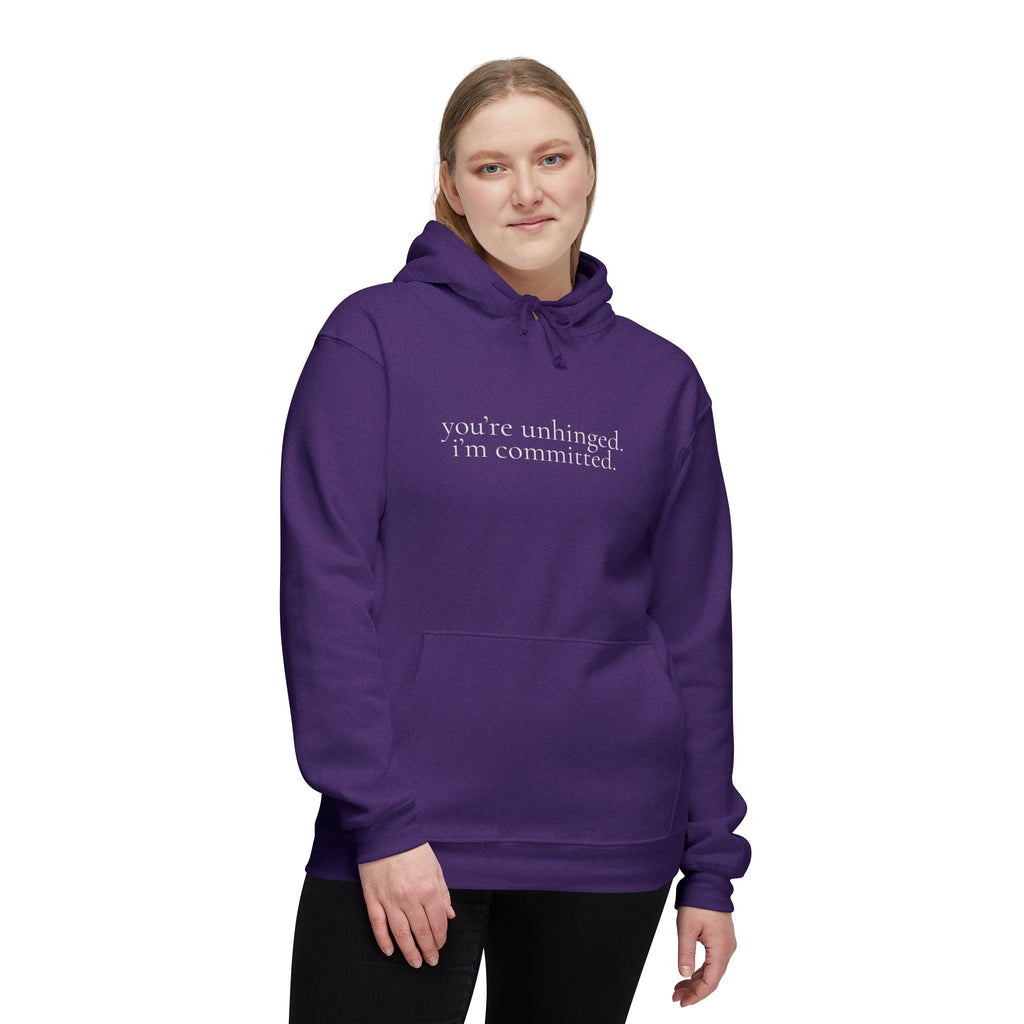 you're unhinged. i'm committed. | pullover hoodie | Loyal but Questionable | Group Chat Energy