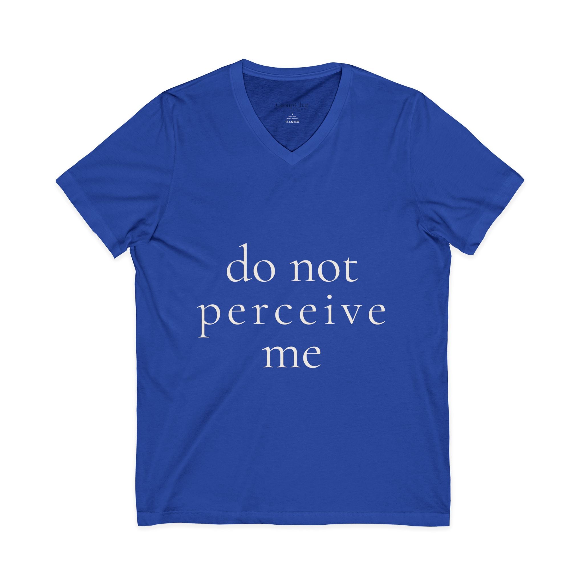 do not perceive me | v-neck tee | Emotionally Offline | Group Chat Energy