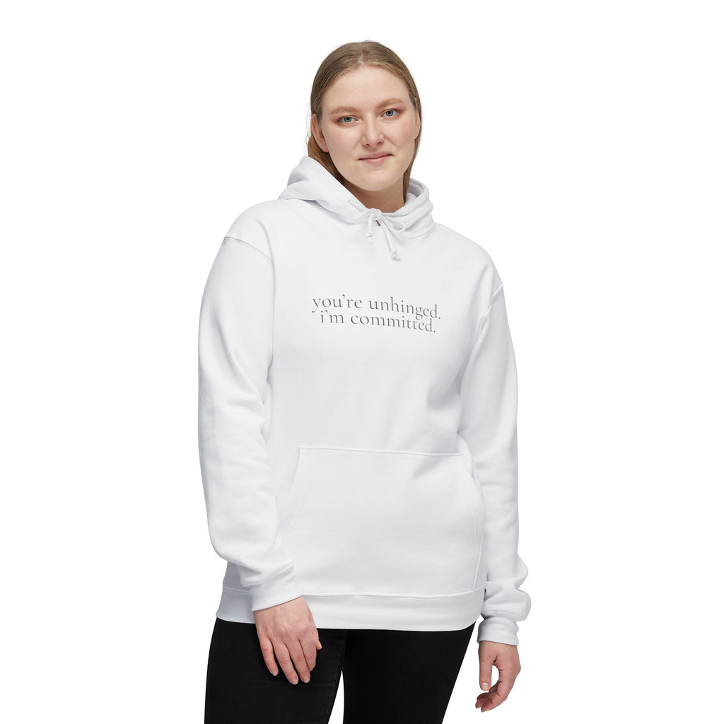 you're unhinged. i'm committed. | pullover hoodie | Loyal but Questionable | Group Chat Energy