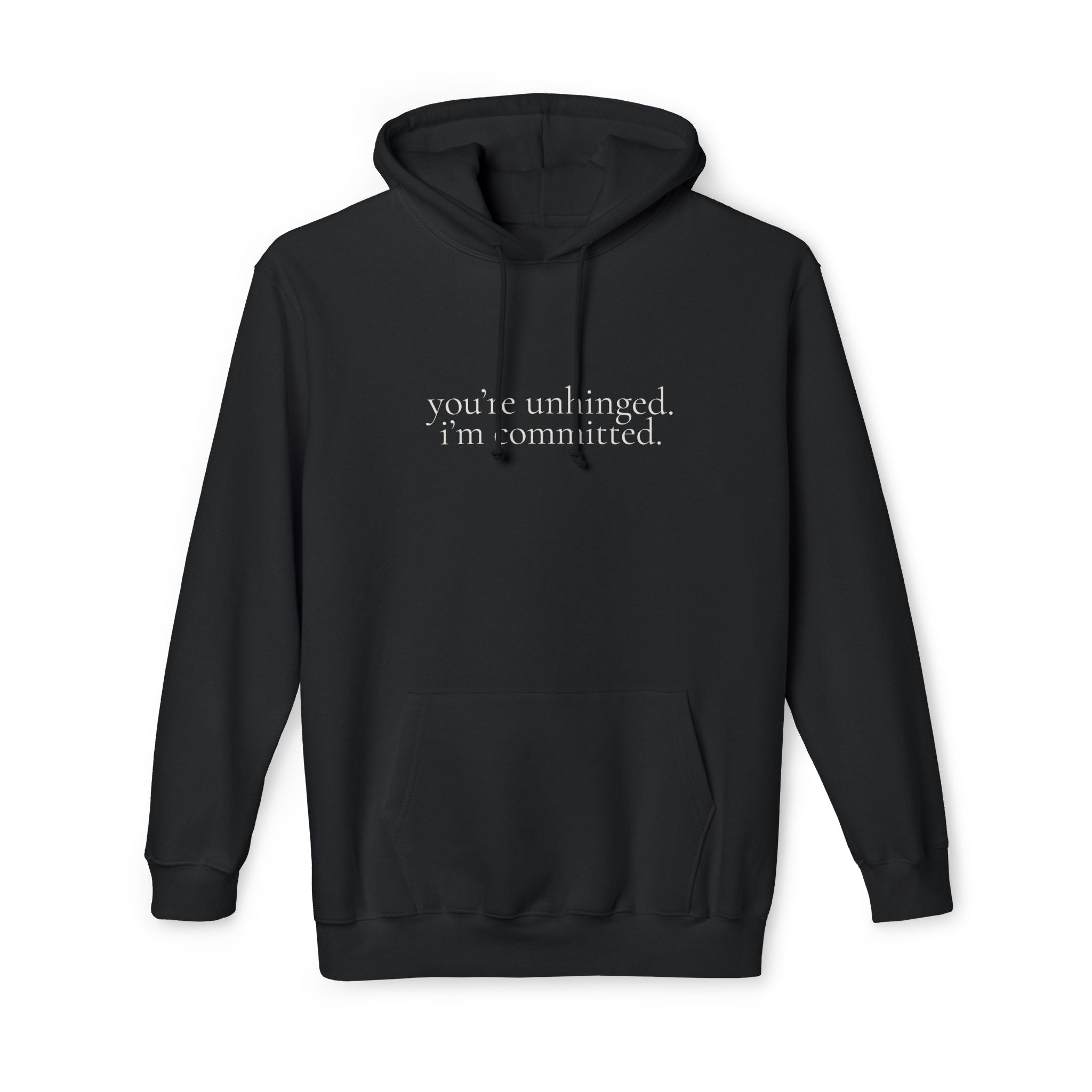 you're unhinged. i'm committed. | pullover hoodie | Loyal but Questionable | Group Chat Energy