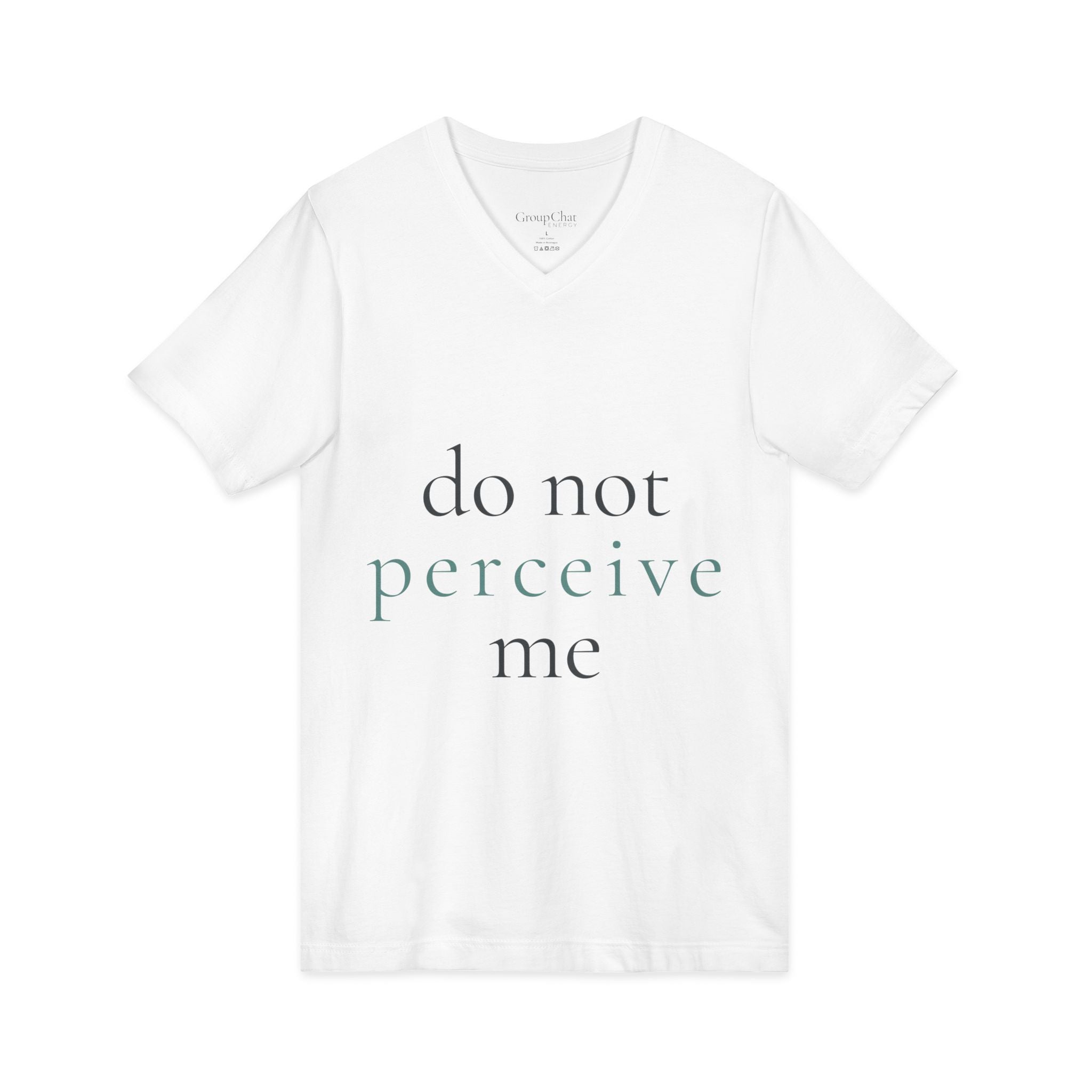 do not perceive me | v-neck tee | Emotionally Offline | Group Chat Energy