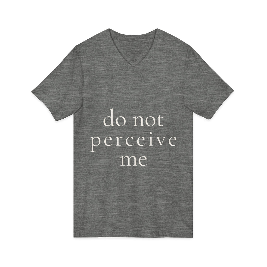 do not perceive me | v-neck tee | Emotionally Offline | Group Chat Energy