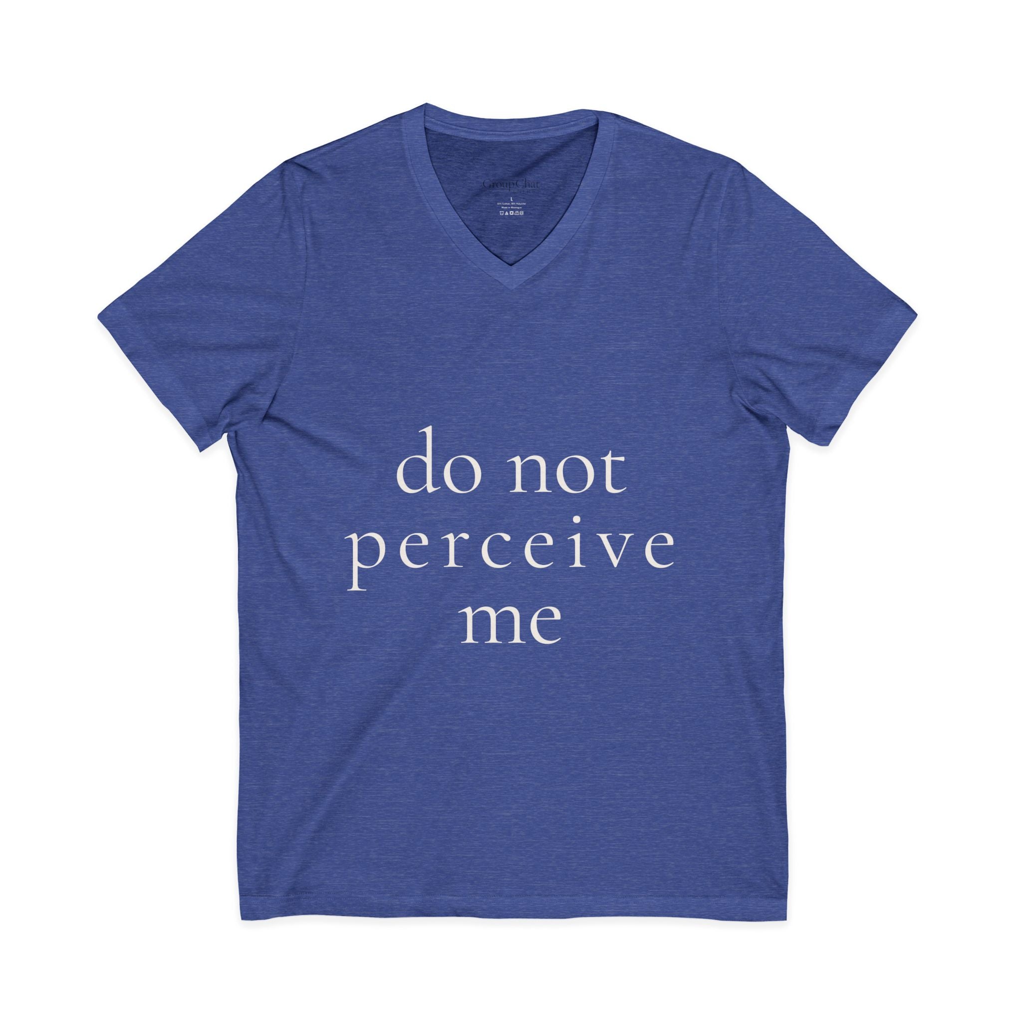 do not perceive me | v-neck tee | Emotionally Offline | Group Chat Energy