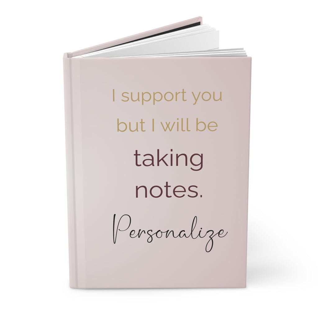 Customizable Funny Minimalist Notebook for Women | “I support you but I will be taking notes” Journal | Personalized Notebook | Aesthetic Office Gift | Coworker Gift | Journal for Her