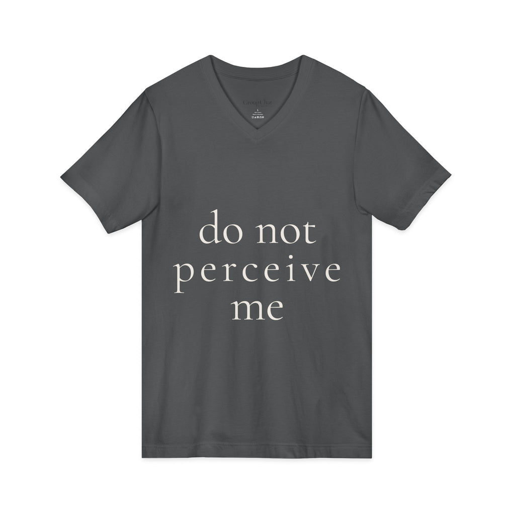 do not perceive me | v-neck tee | Emotionally Offline | Group Chat Energy