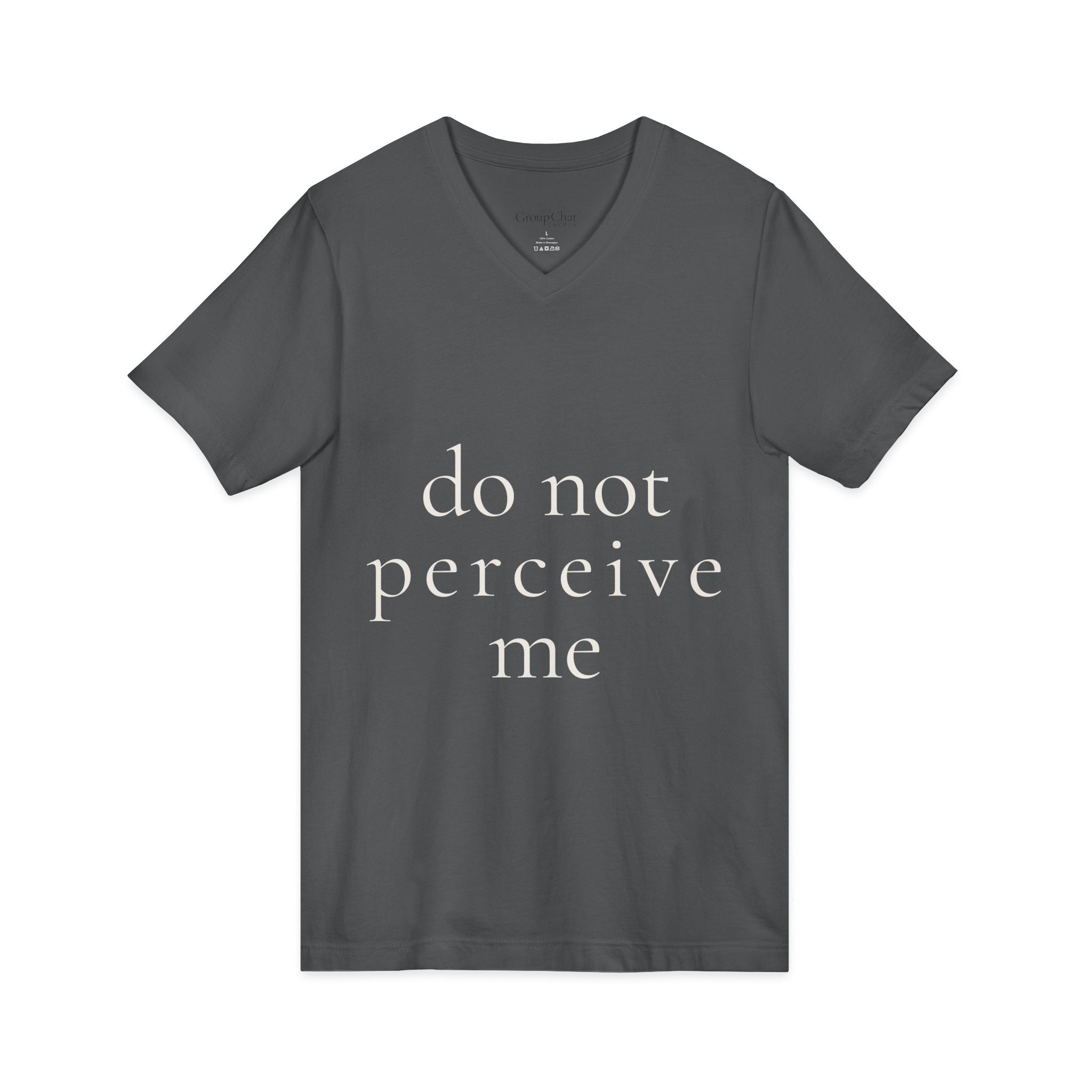 do not perceive me | v-neck tee | Emotionally Offline | Group Chat Energy