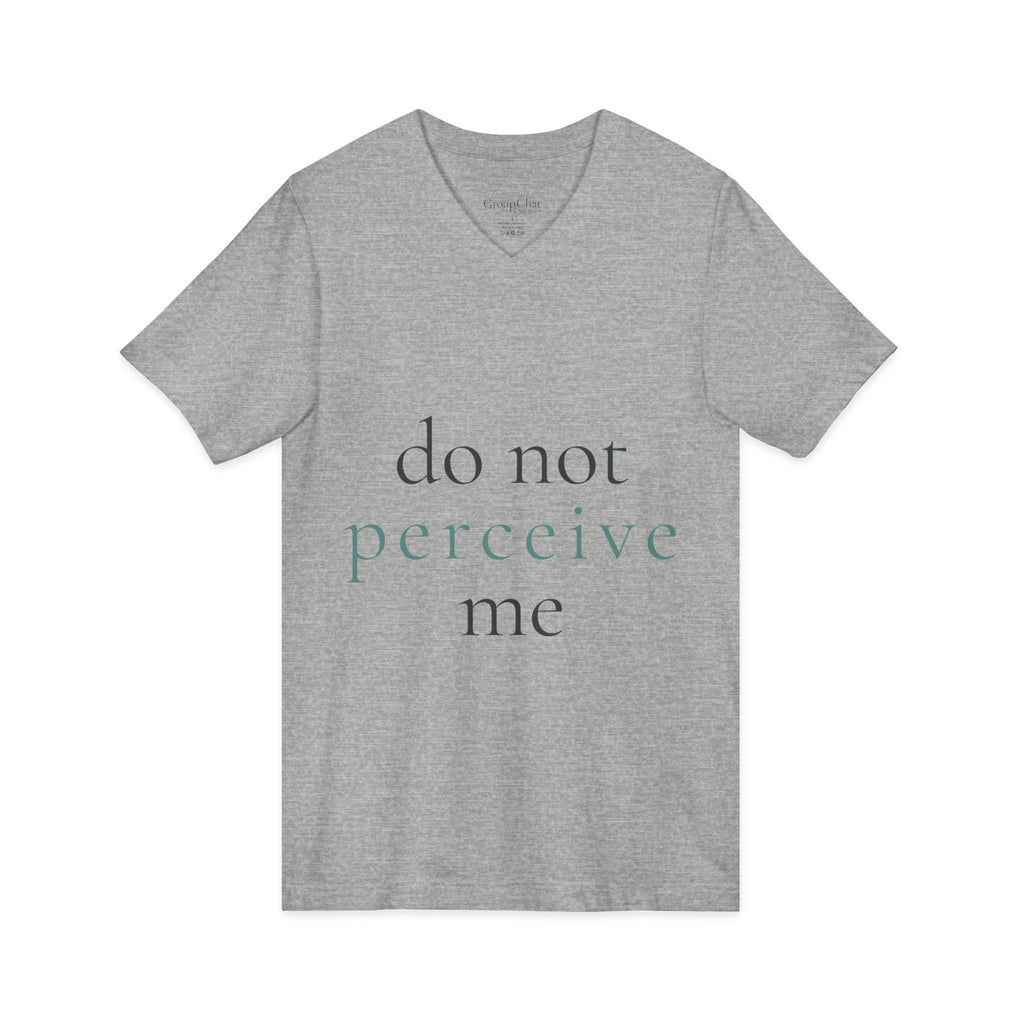 do not perceive me | v-neck tee | Emotionally Offline | Group Chat Energy