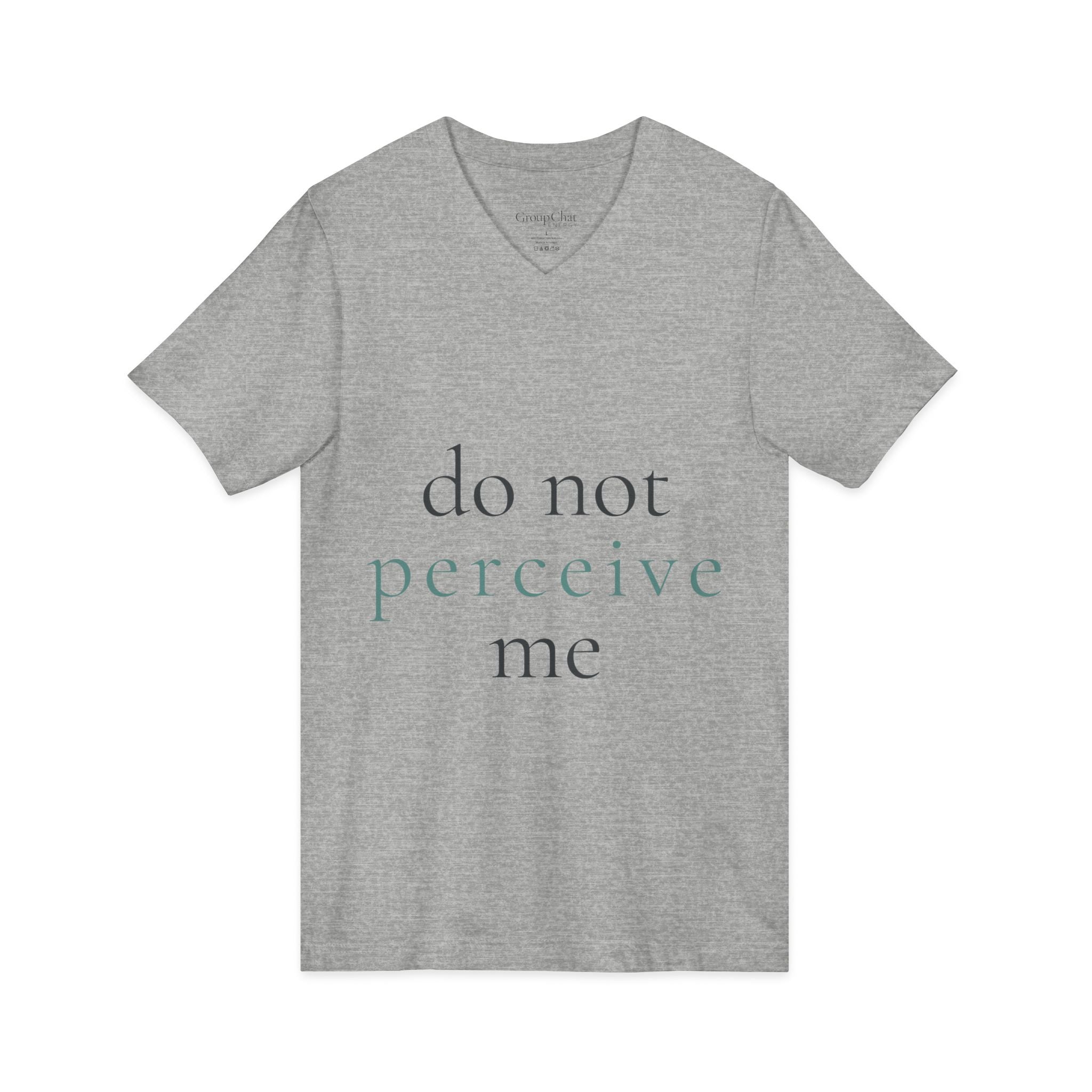 do not perceive me | v-neck tee | Emotionally Offline | Group Chat Energy