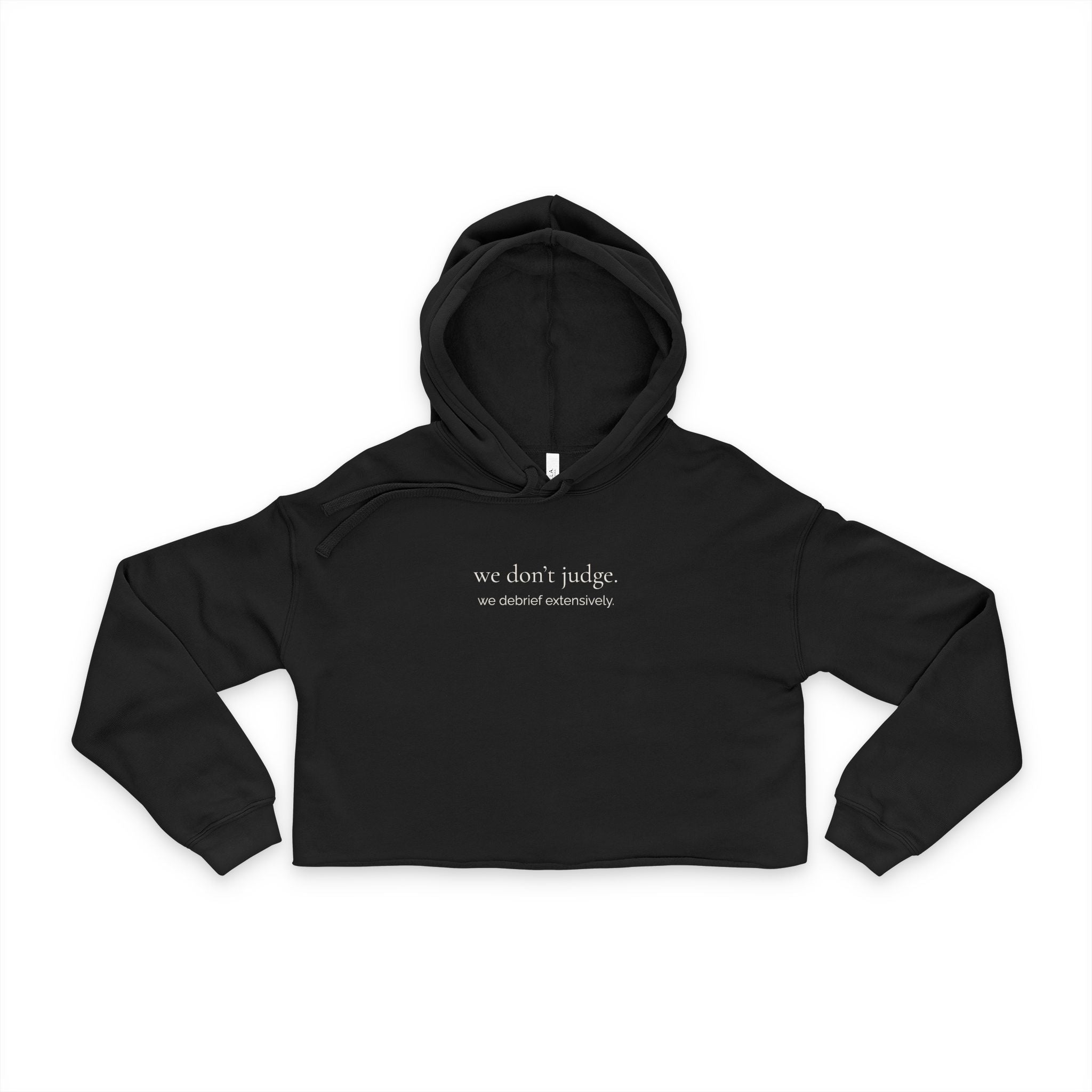 we don't judge. we debrief extensively. | cropped hoodie | Loyal But Questionable | Group Chat Energy