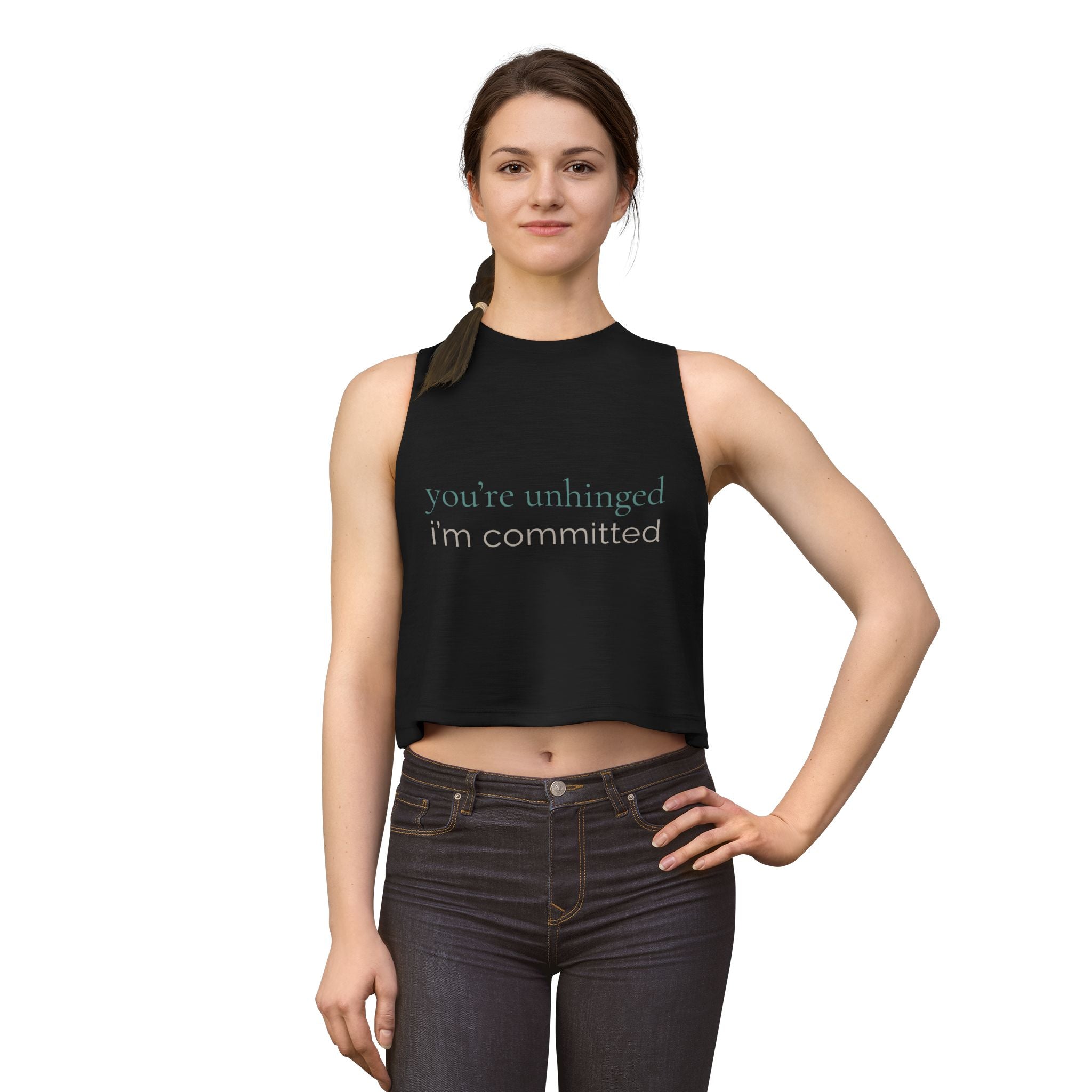 you're unhinged. i'm committed | Crop Top | Loyal but Questionable | Group Chat Energy