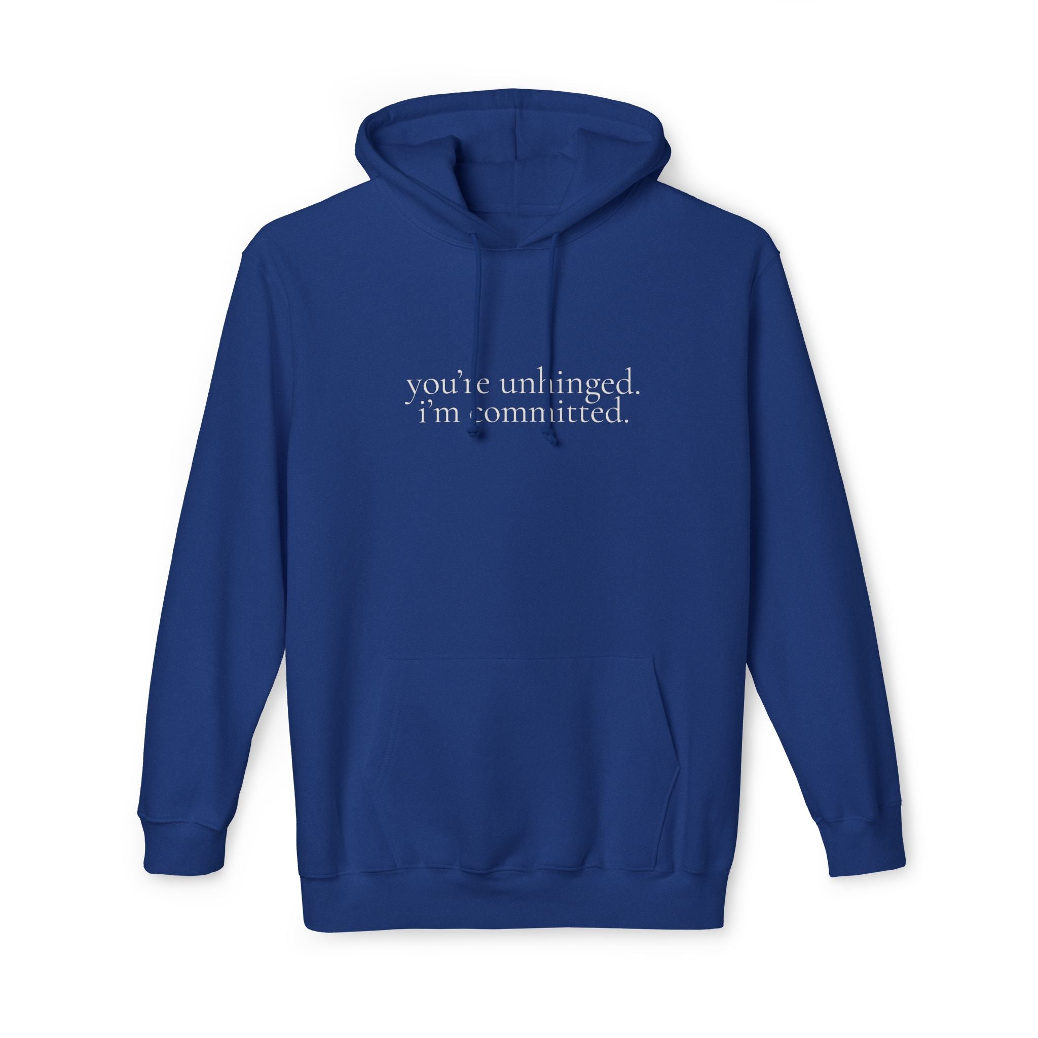 you're unhinged. i'm committed. | pullover hoodie | Loyal but Questionable | Group Chat Energy