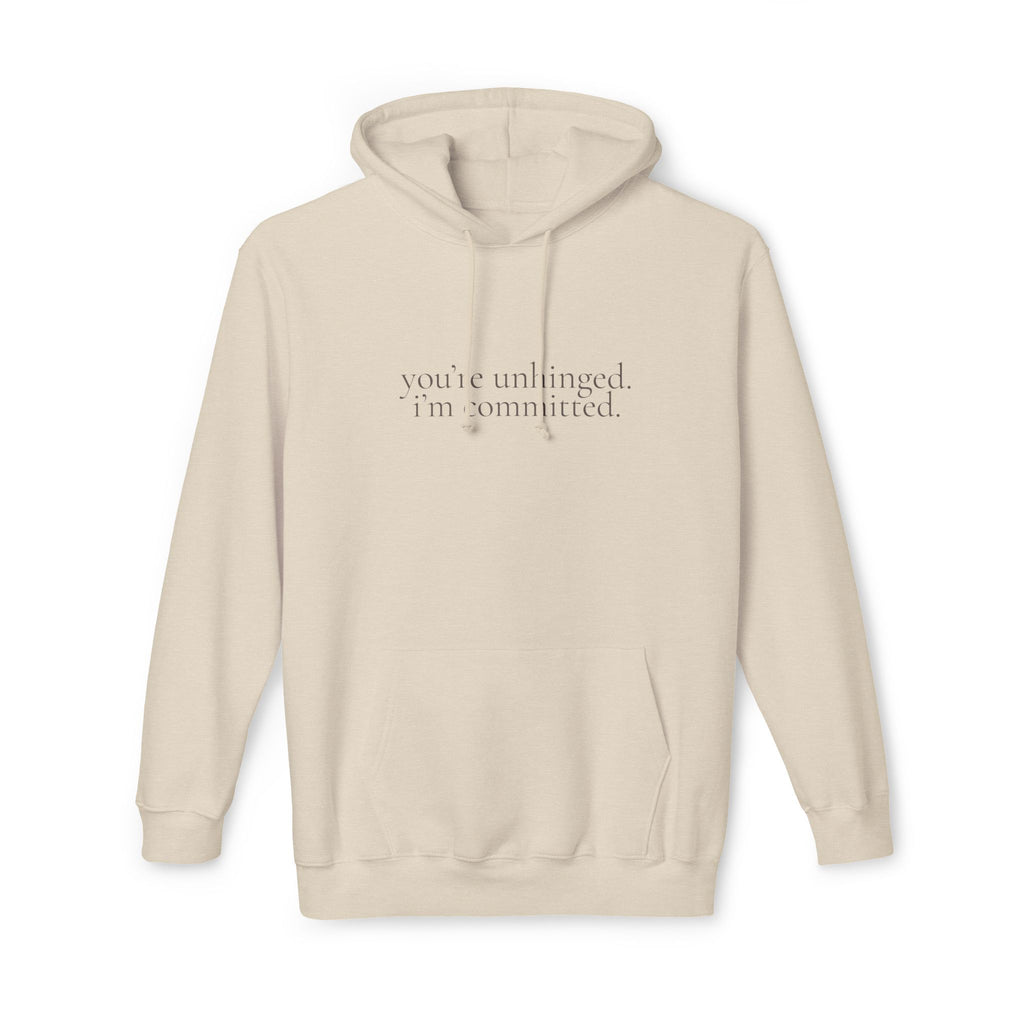 you're unhinged. i'm committed. | pullover hoodie | Loyal but Questionable | Group Chat Energy