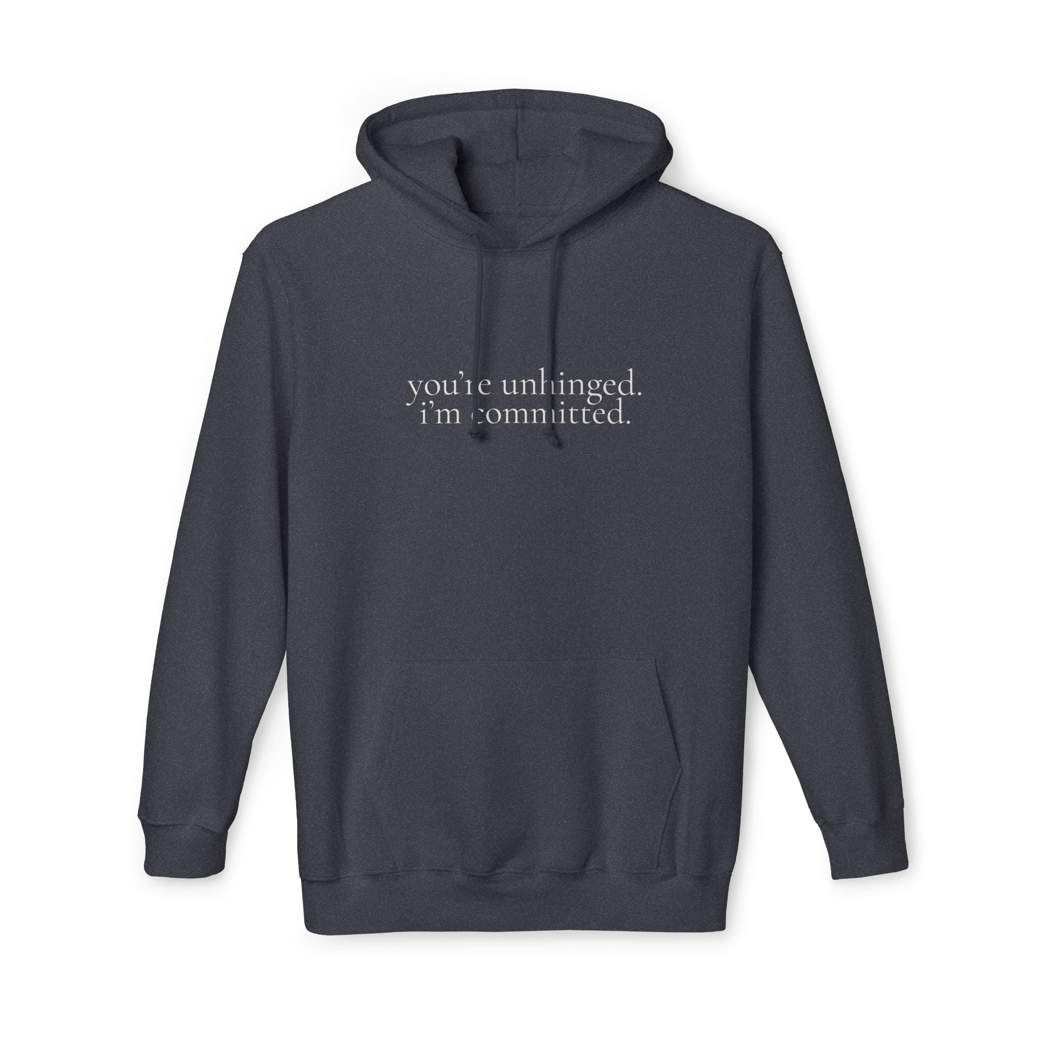 you're unhinged. i'm committed. | pullover hoodie | Loyal but Questionable | Group Chat Energy